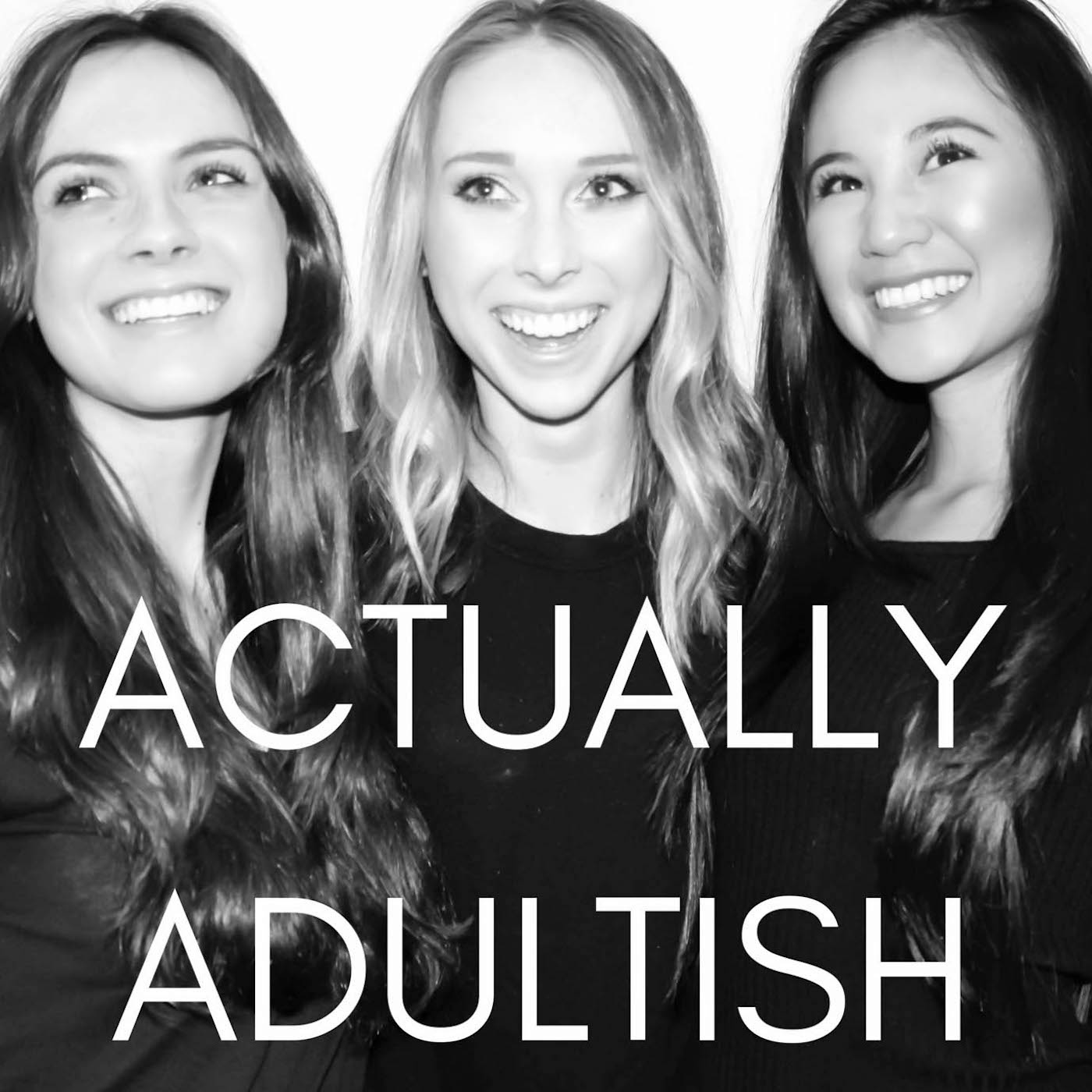 ACTUALLY ADULTISH - IT'S PODCAST TIME!