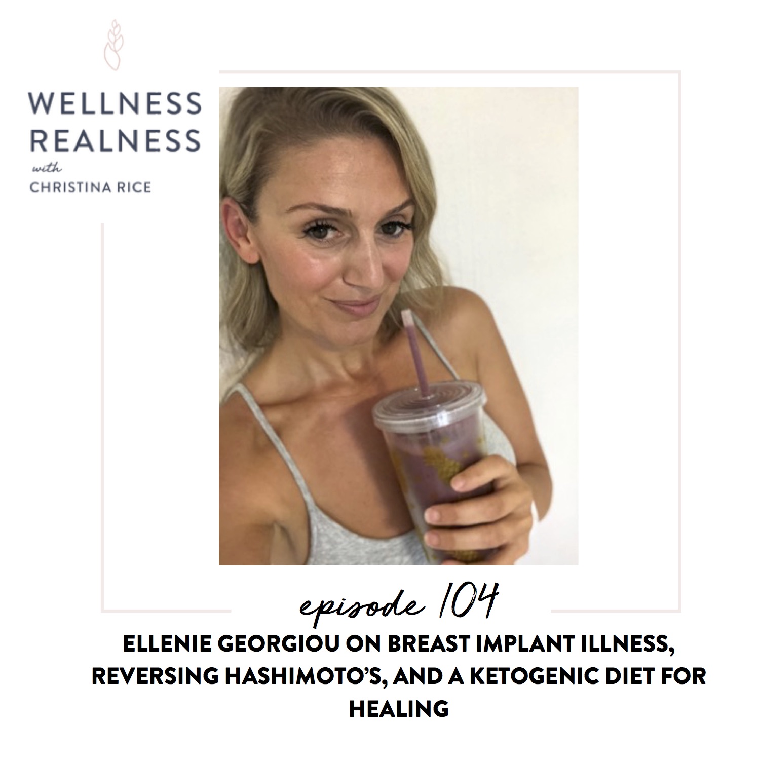104: Ellenie Georgiou on Breast Implant Illness, Reversing Hashimoto's, and a Ketogenic Diet for Healing