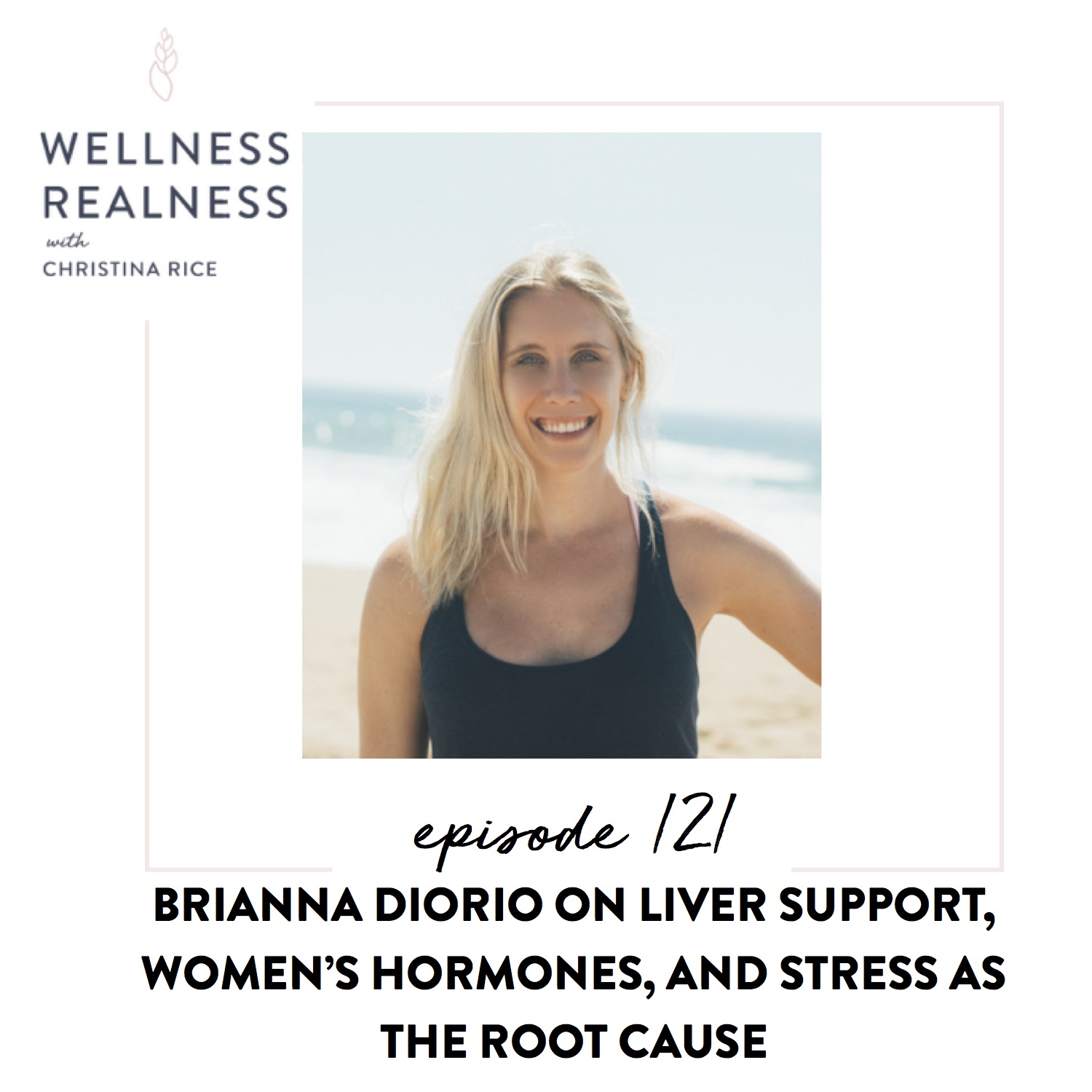 121: Brianna Diorio on Liver Support, Women’s Hormones, and Stress as the Root Cause