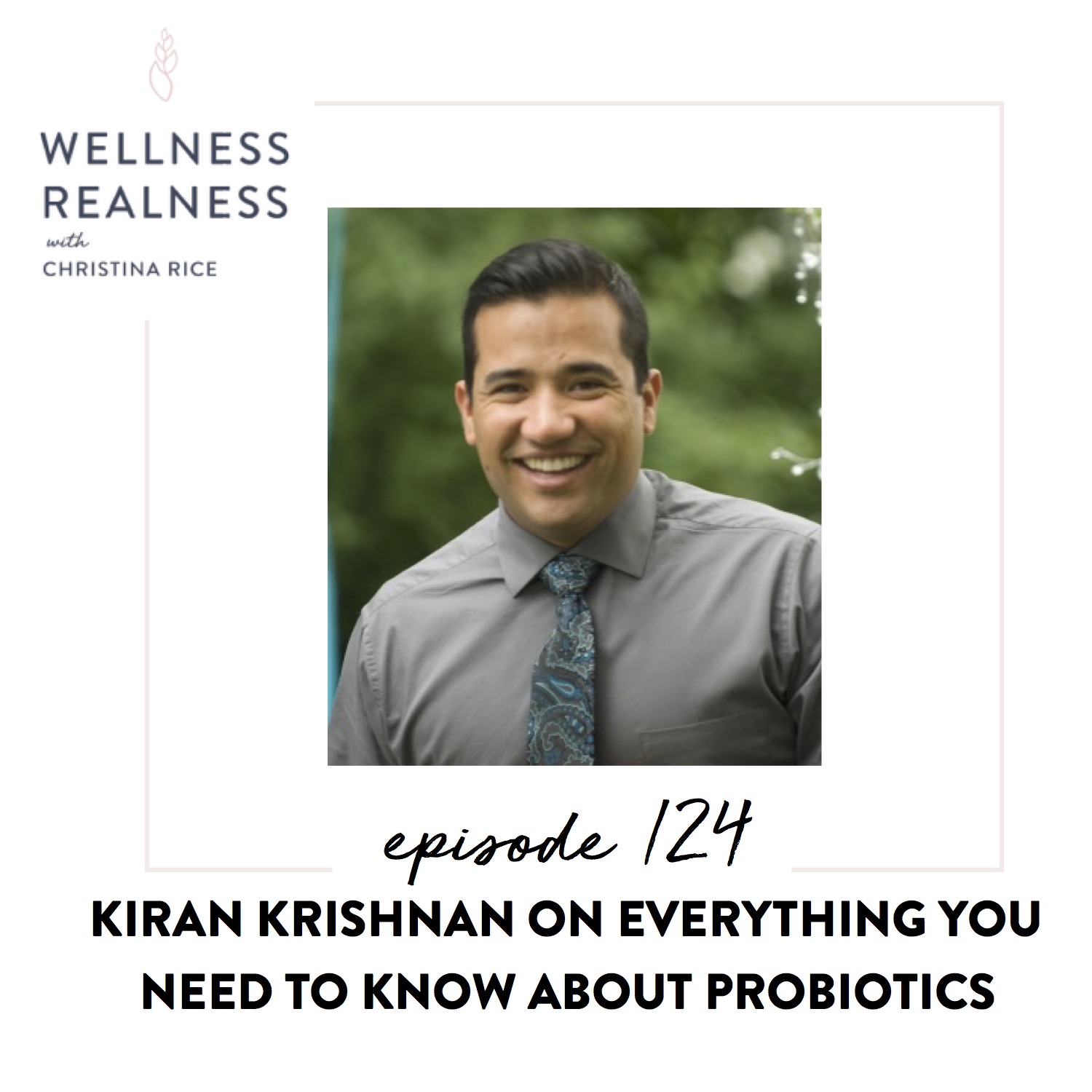 124: Kiran Krishnan on Everything You Need to Know about Probiotics