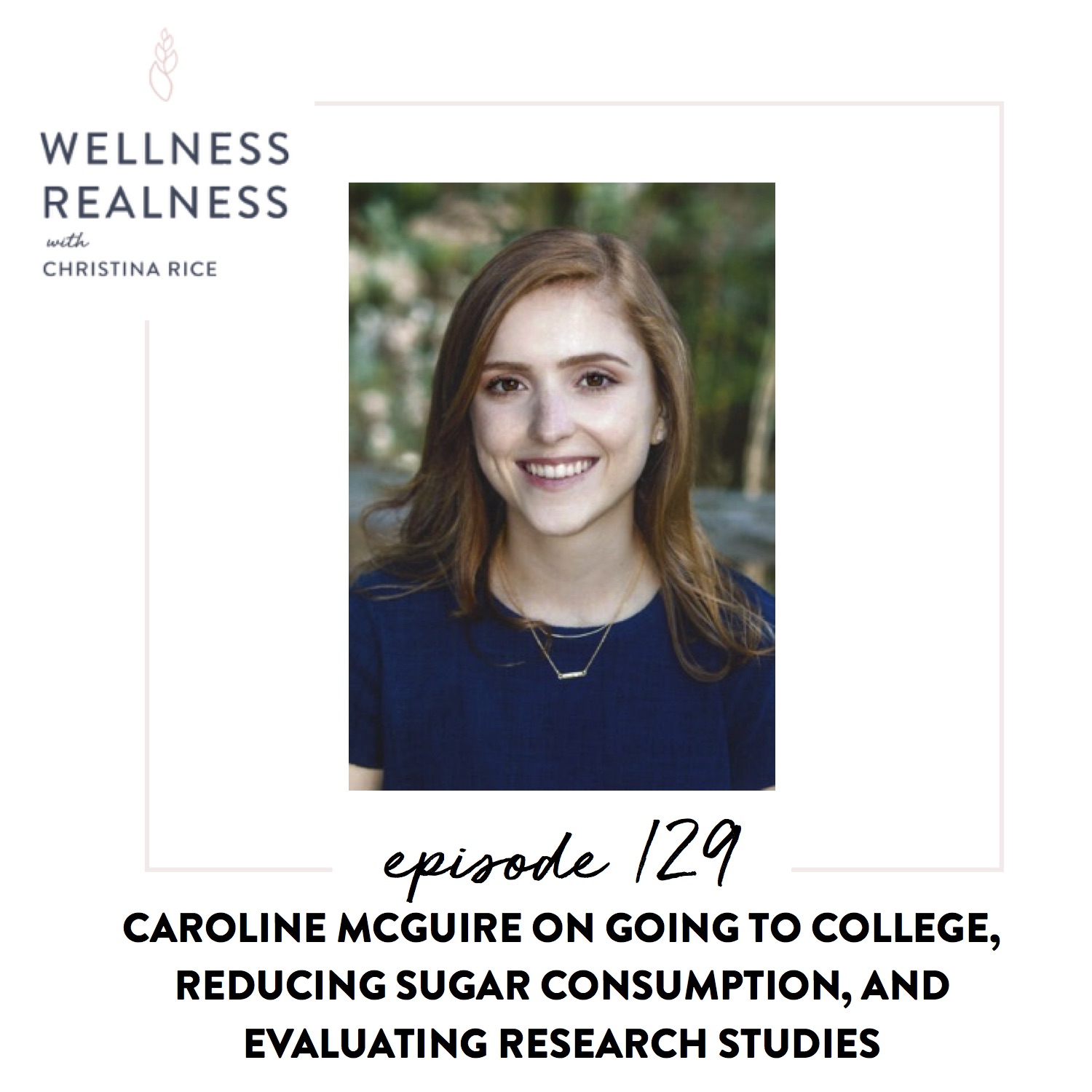 129: Caroline McGuire on Going to College, Reducing Sugar Consumption, and Evaluating Research Studies