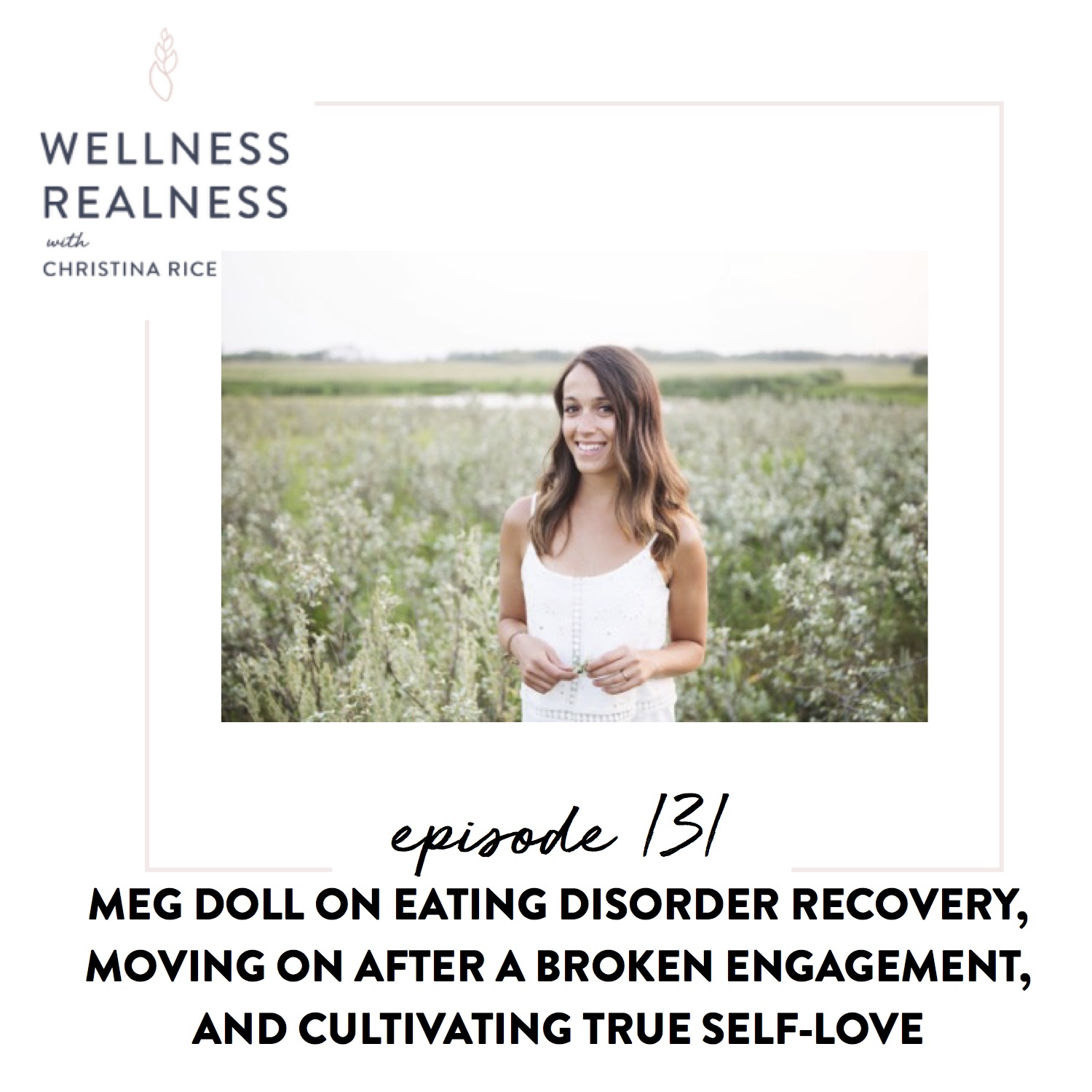 131: Meg Doll on Eating Disorder Recovery, Moving on After a Broken Engagement, and Cultivating True Self-Love