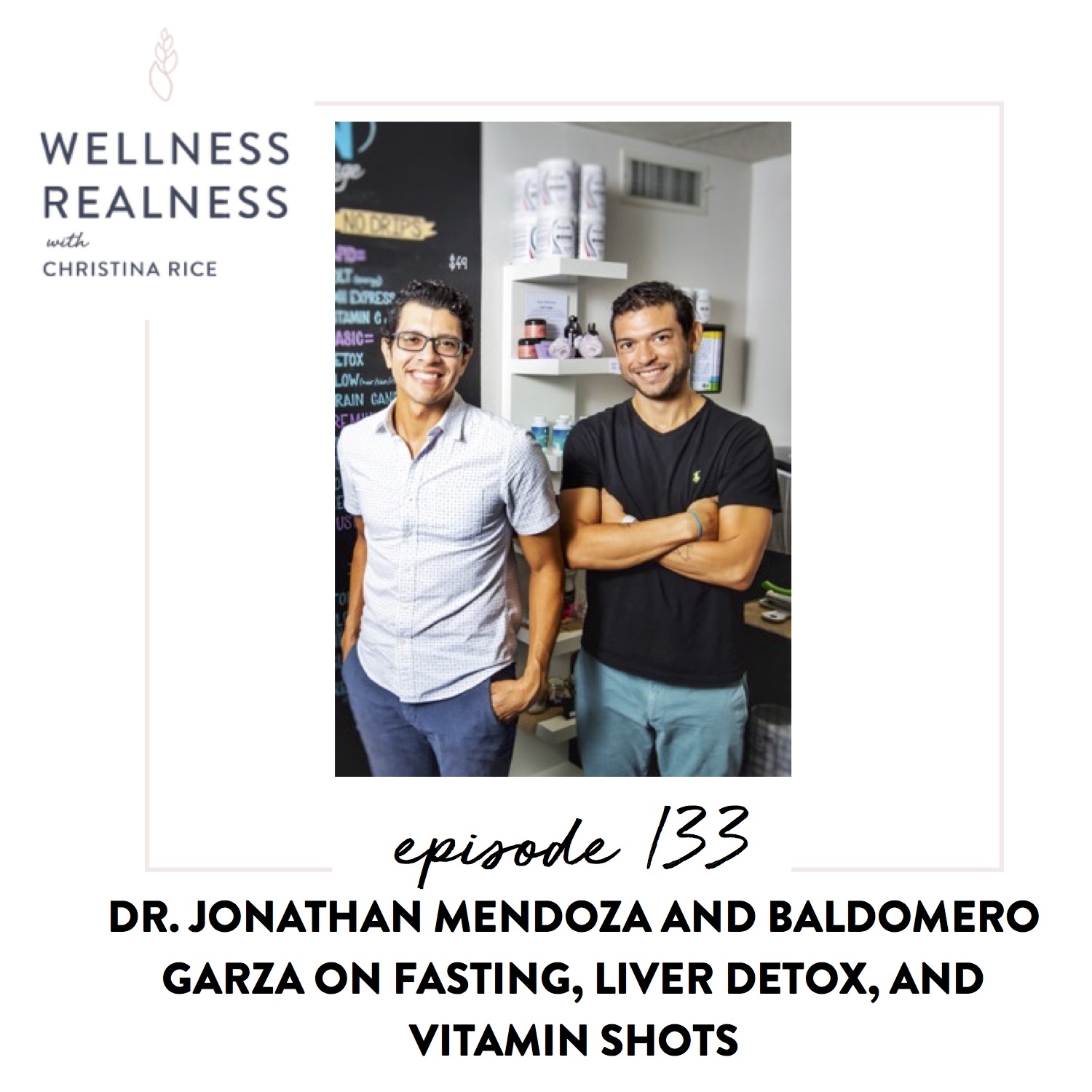 133: Dr. Jonathan Mendoza and Baldomero Garza on Fasting, Liver Detox, and Vitamin Shots