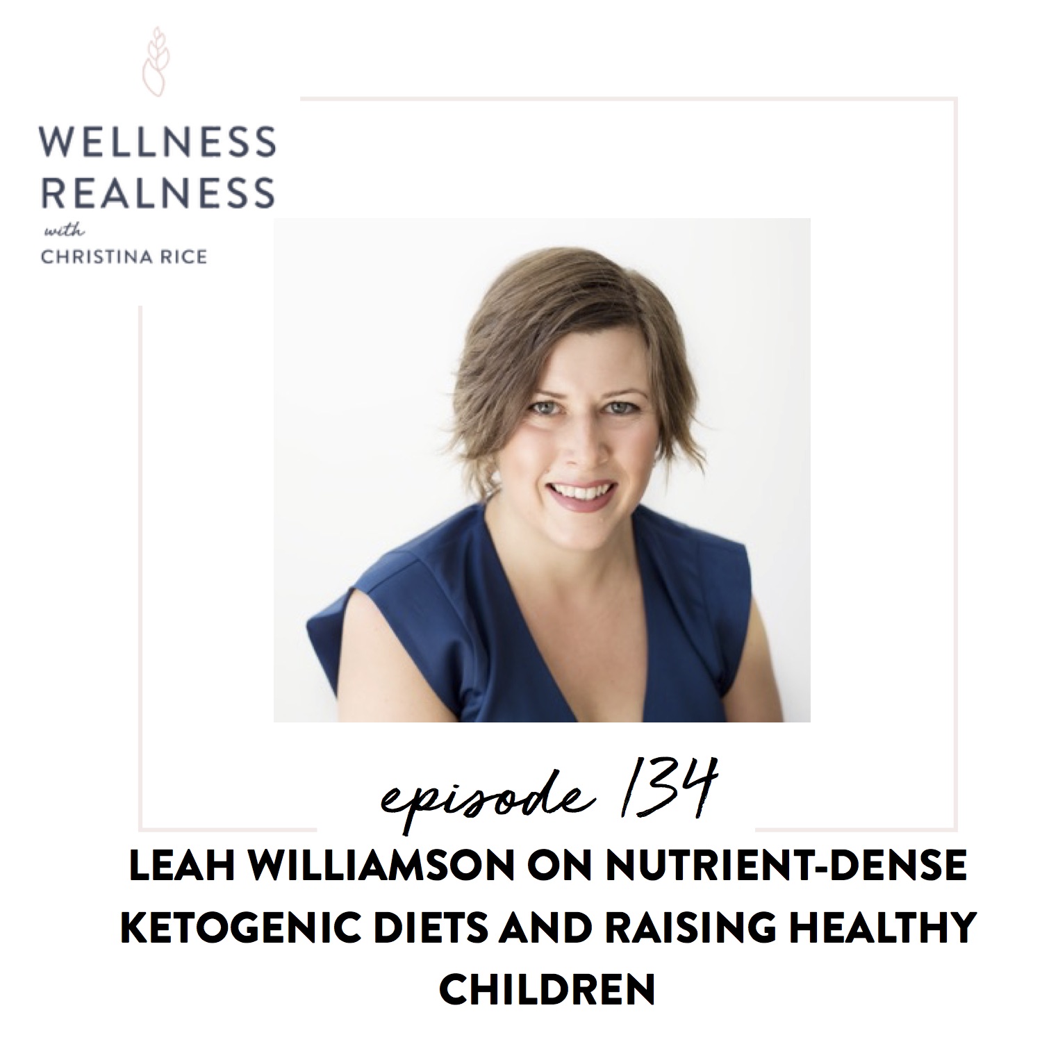 134: Leah Williamson on Nutrient-Dense Ketogenic Diets and Raising Healthy Children
