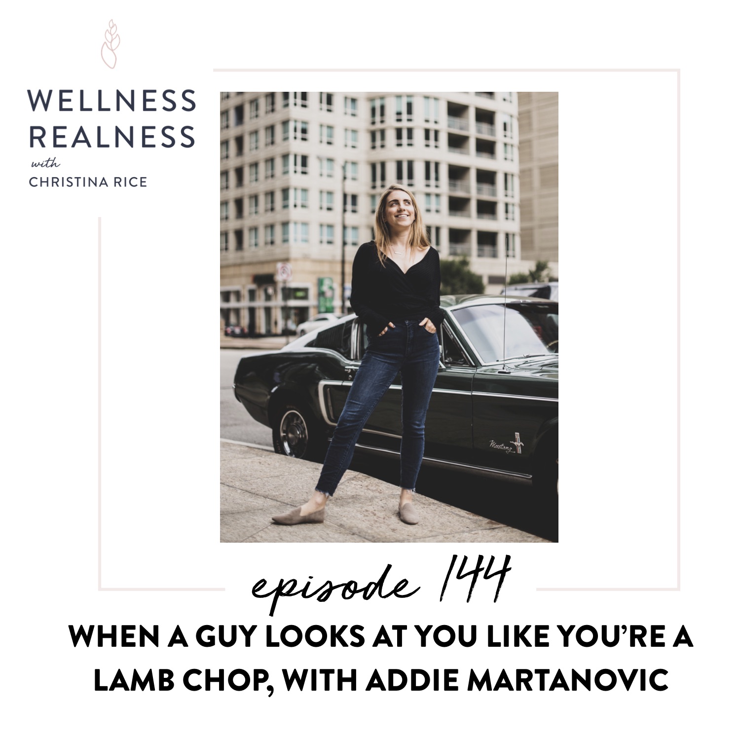 144: When a Guy Looks at You Like You’re a Lamb Chop, with Addie Martanovic