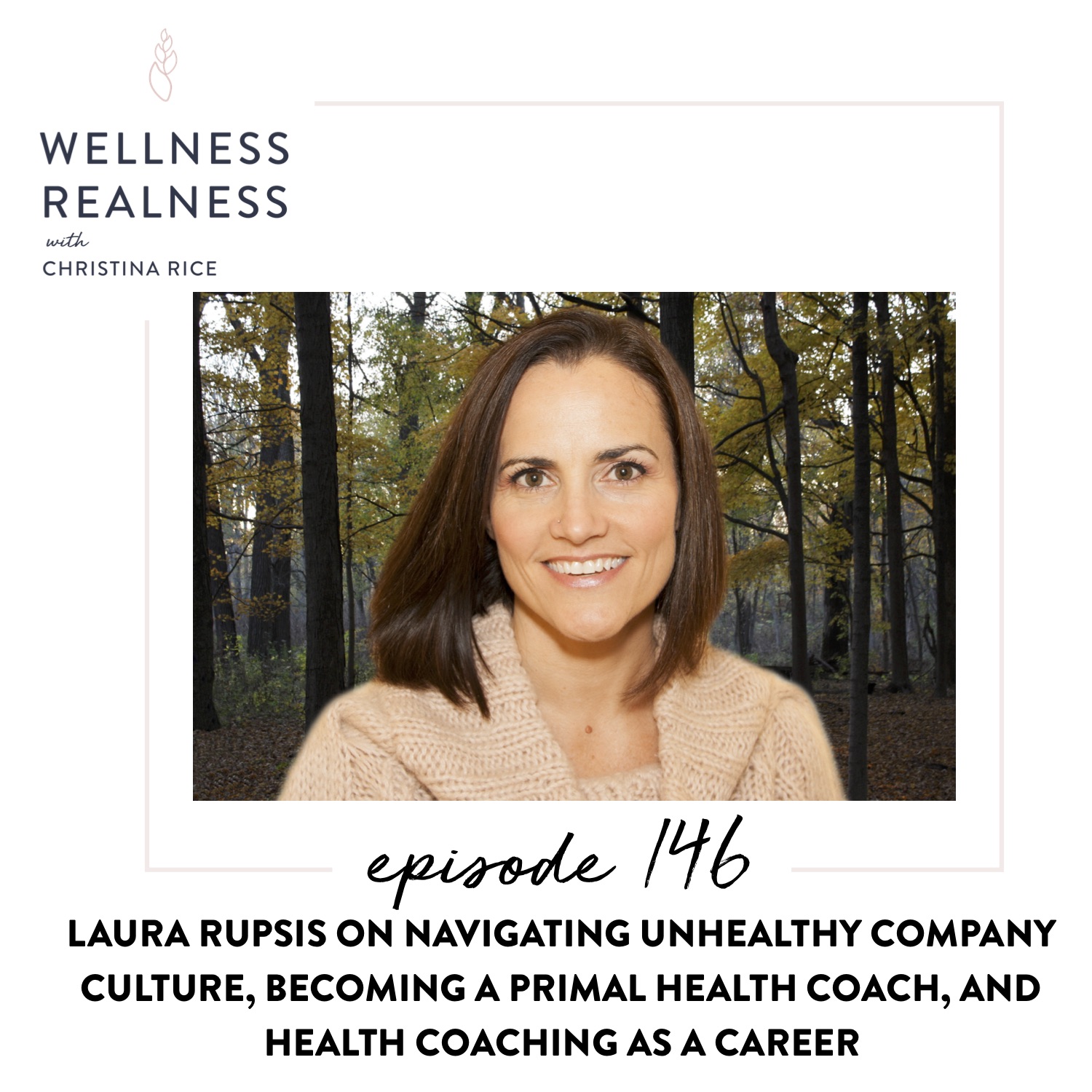 146: Laura Rupsis on Navigating Unhealthy Company Culture, Becoming a Primal Health Coach, and Health Coaching as a Career