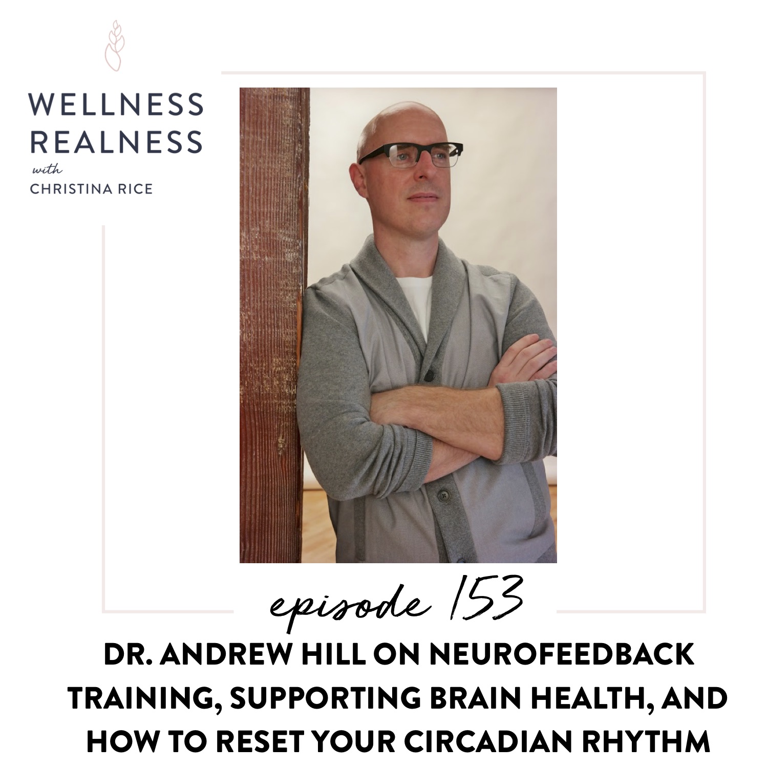 153: Dr. Andrew Hill on Neurofeedback Training, Supporting Brain Health, and How to Reset Your Circadian Rhythm
