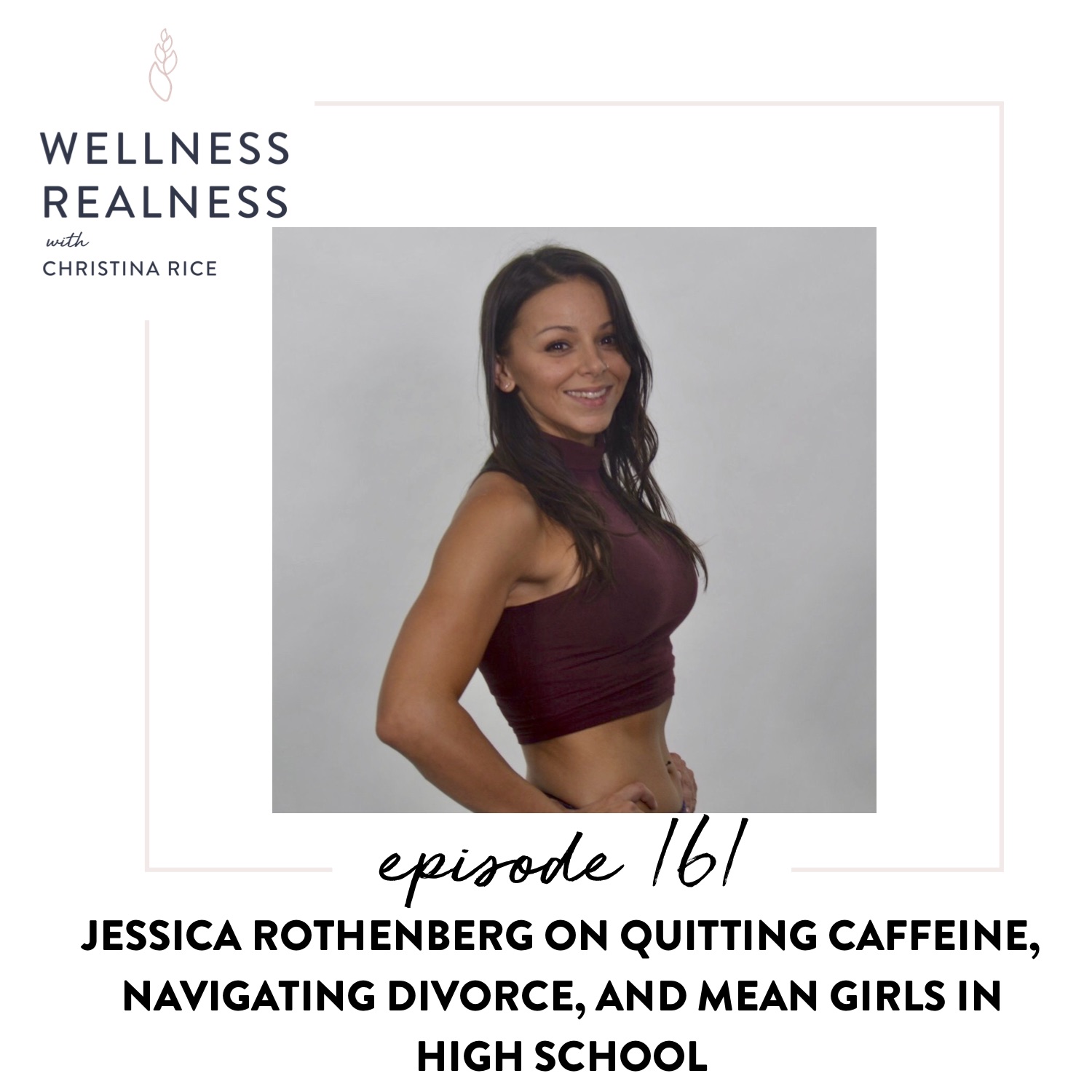 161: Jessica Rothenberg on Quitting Caffeine, Navigating Divorce, and Mean Girls in High School