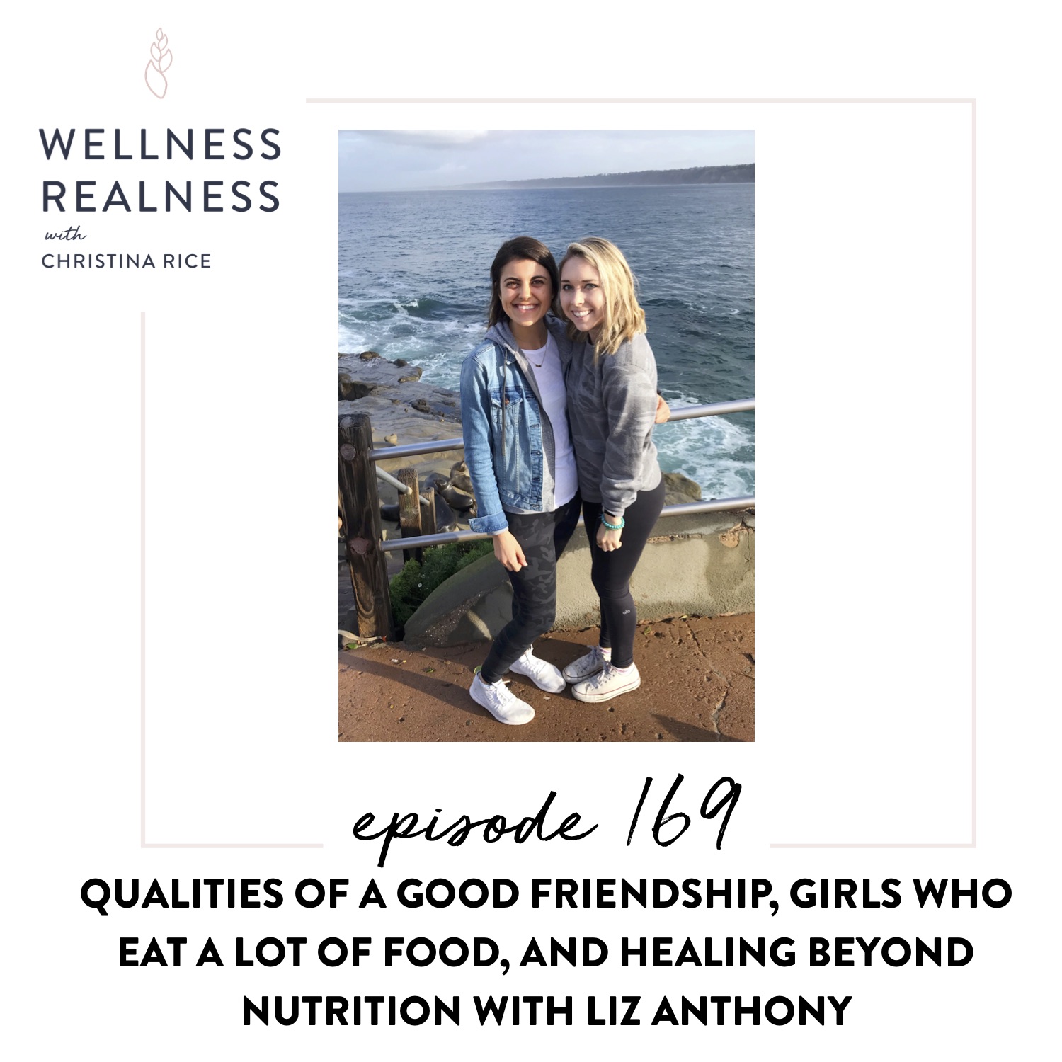 169: Qualities of a Good Friendship, Girls Who Eat a Lot of Food, and Healing Beyond Nutrition with Liz Anthony