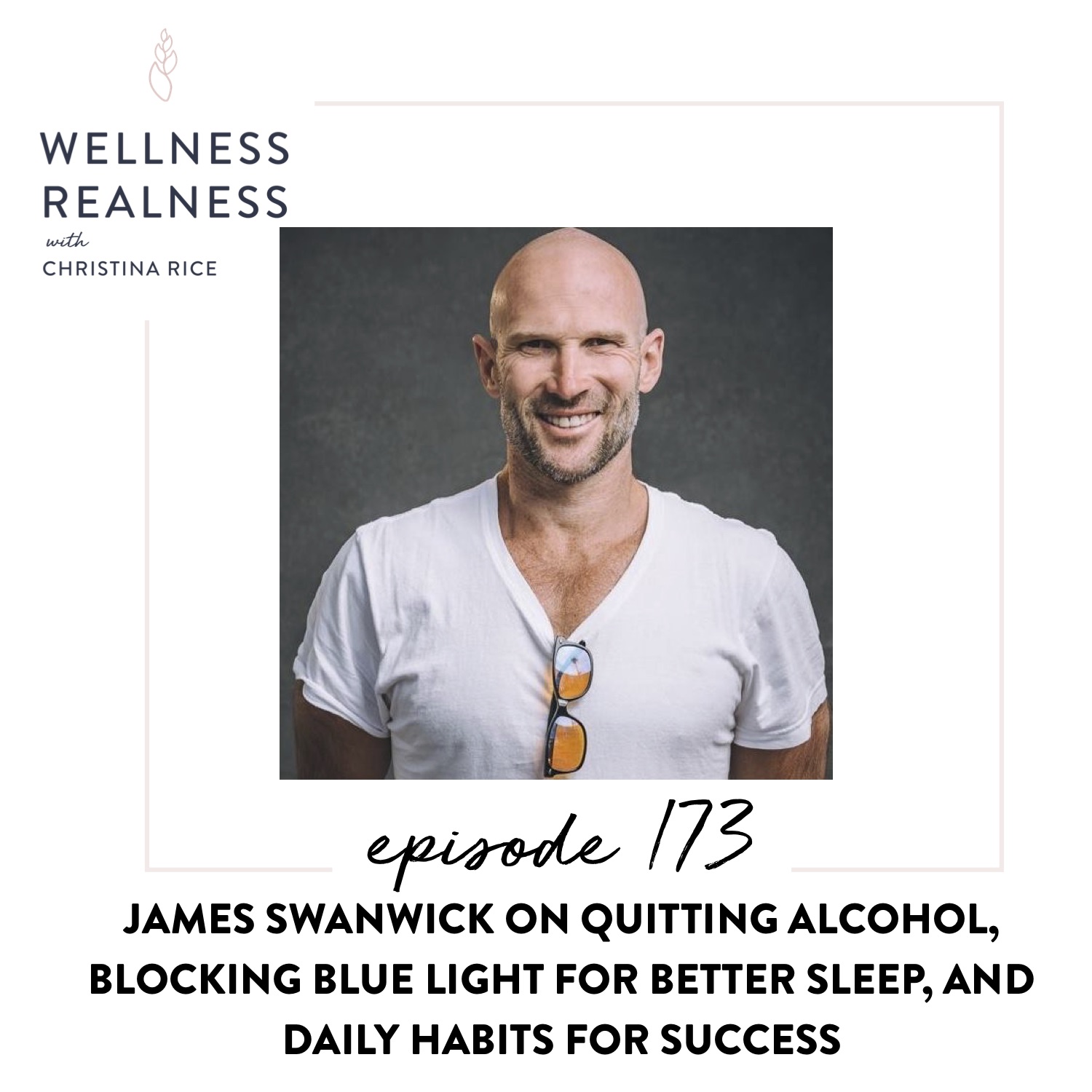 173: James Swanwick on Quitting Alcohol, Blocking Blue Light for Better Sleep, and Daily Habits for Success