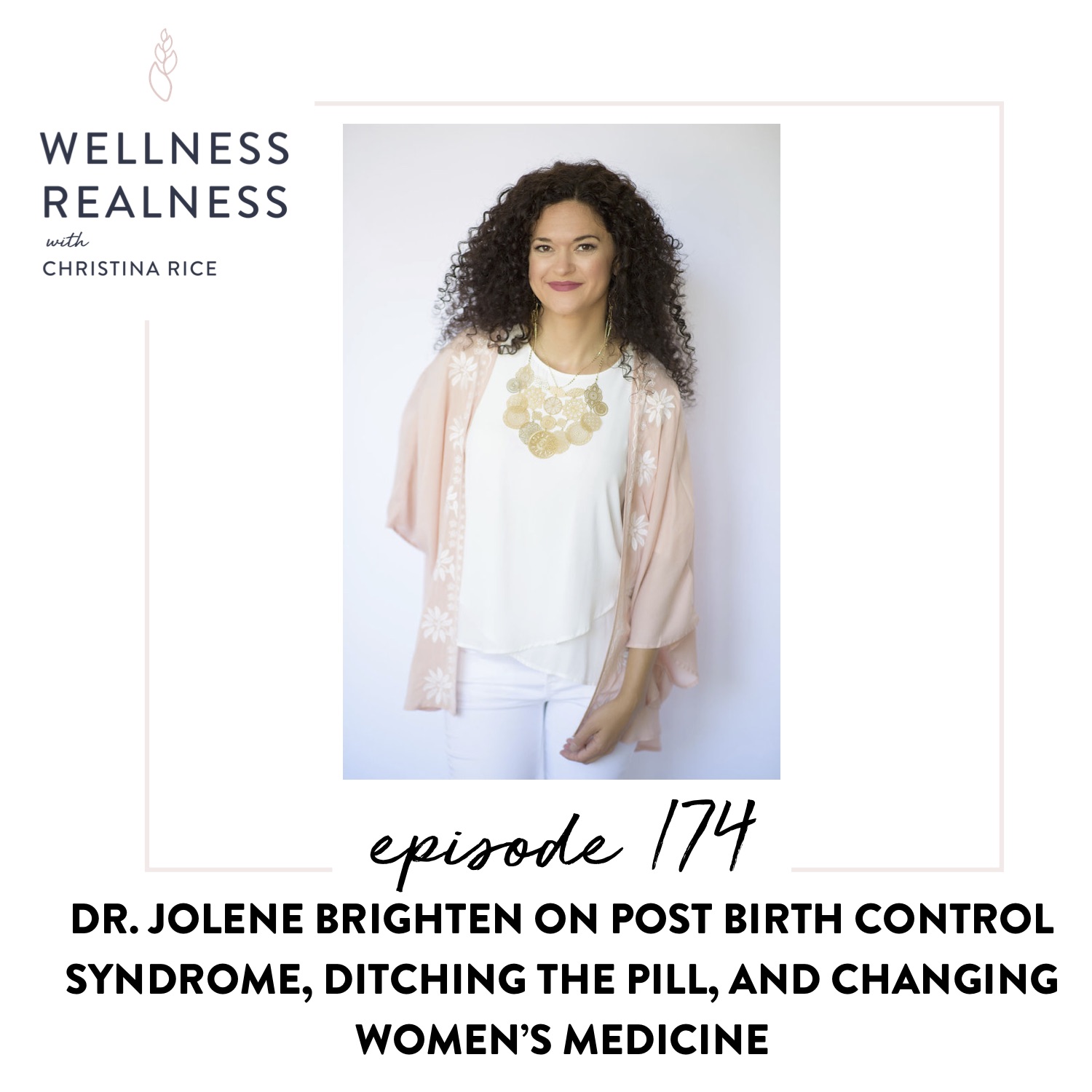 174: Dr. Jolene Brighten on Post Birth Control Syndrome, Ditching the Pill, and Changing Women’s Medicine