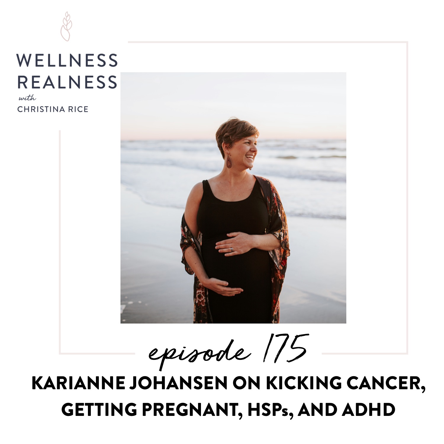 175: Karianne Johansen on Kicking Cancer, Getting Pregnant, HSPs, and ADHD