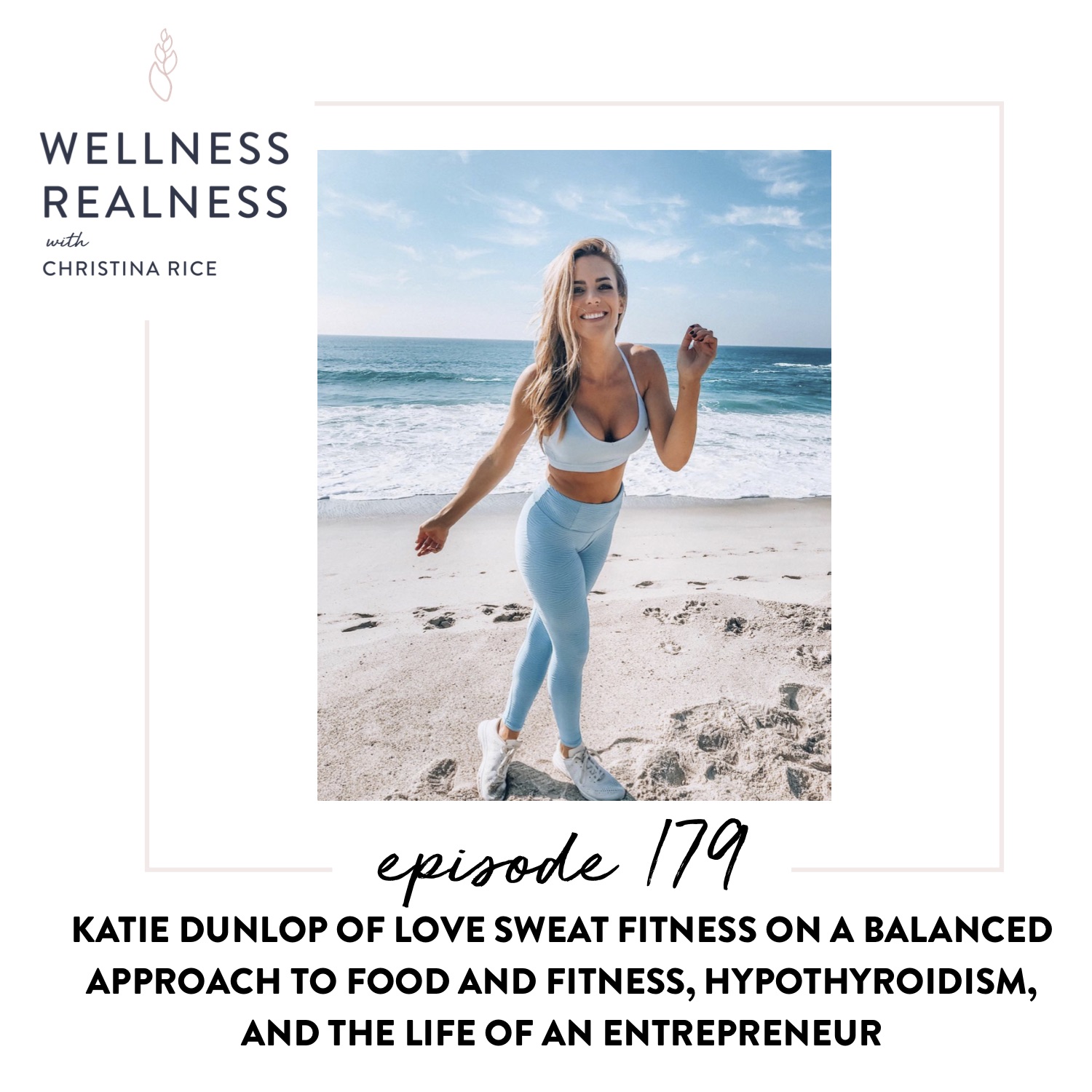 179: Katie Dunlop of Love Sweat Fitness on a Balanced Approach to Food and Fitness, Hypothyroidism, and the Life of an Entrepreneur