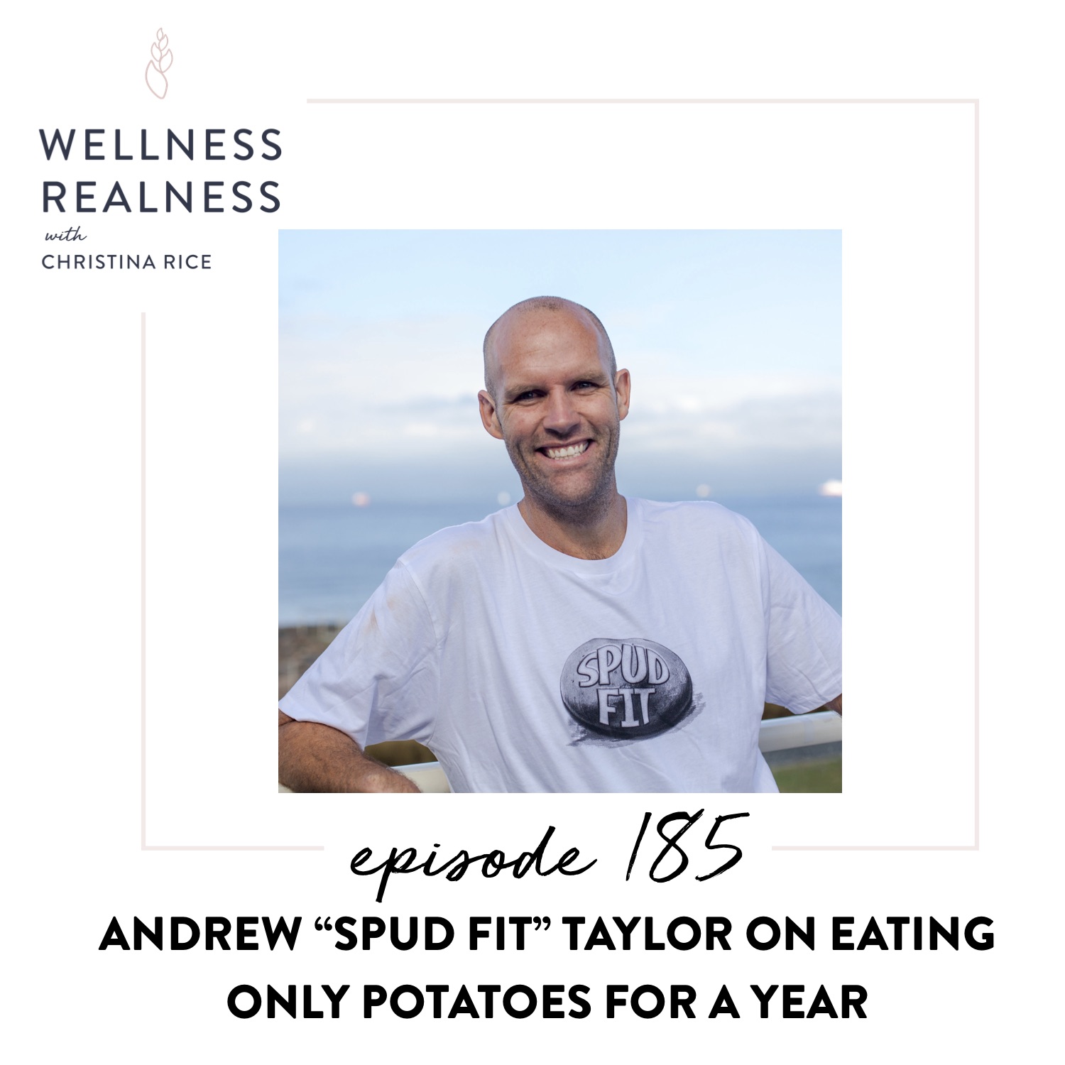 185: Andrew "Spud Fit" Taylor on Eating Only Potatoes for a Year