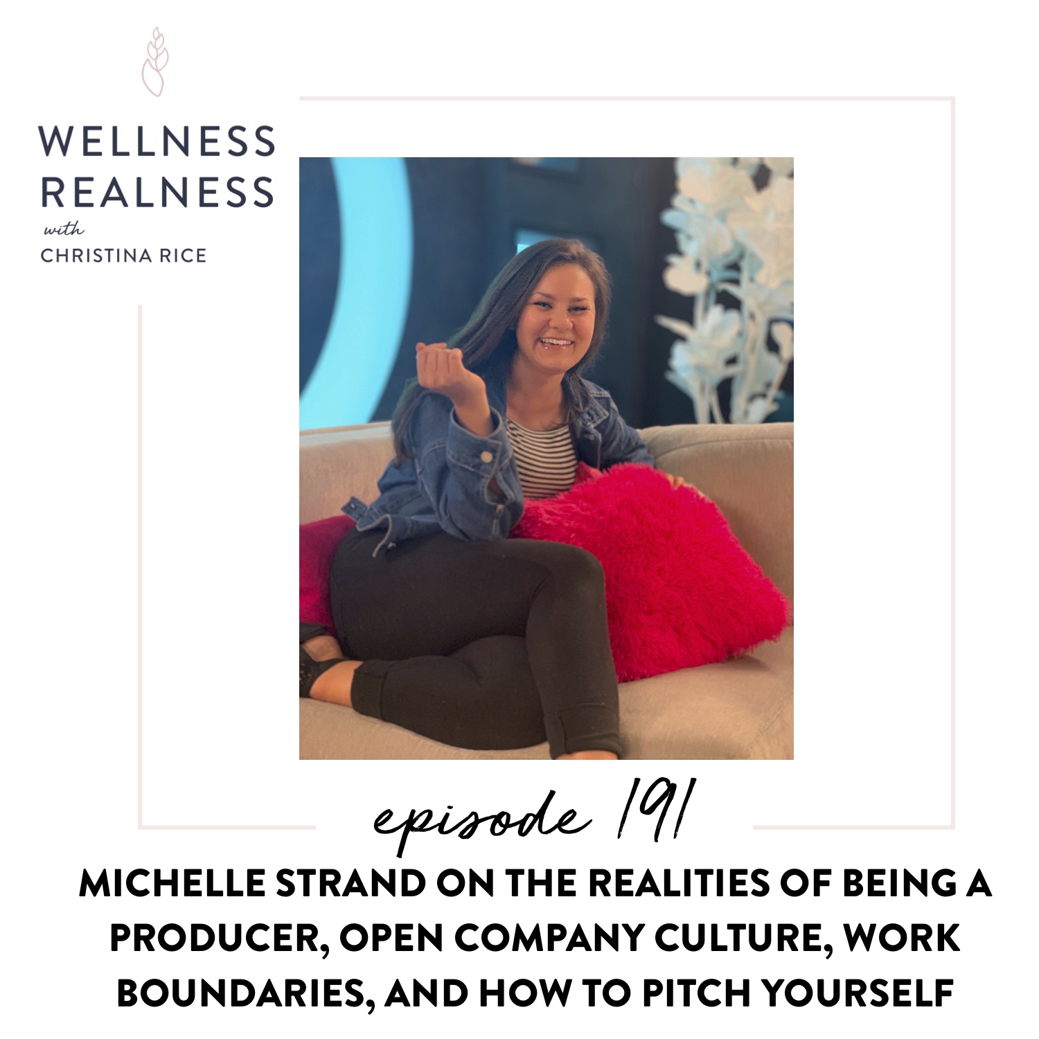 191: Michelle Strand on the Realities of Being a Producer, Open Company Culture, Work Boundaries, and How to Pitch Yourself