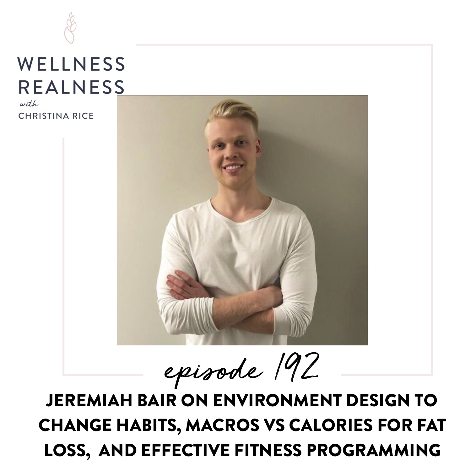192: Jeremiah Bair on Environment Design to Change Habits, Macros Vs Calories for Fat Loss, and Effective Fitness Programming