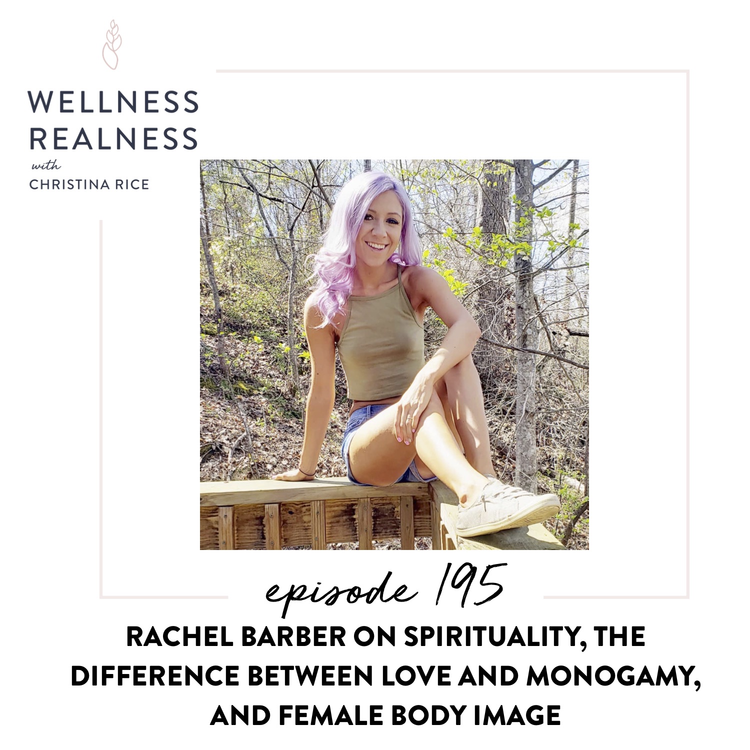 195: Rachel Barber on Spirituality, the Difference Between Love and Monogamy, and Female Body Image