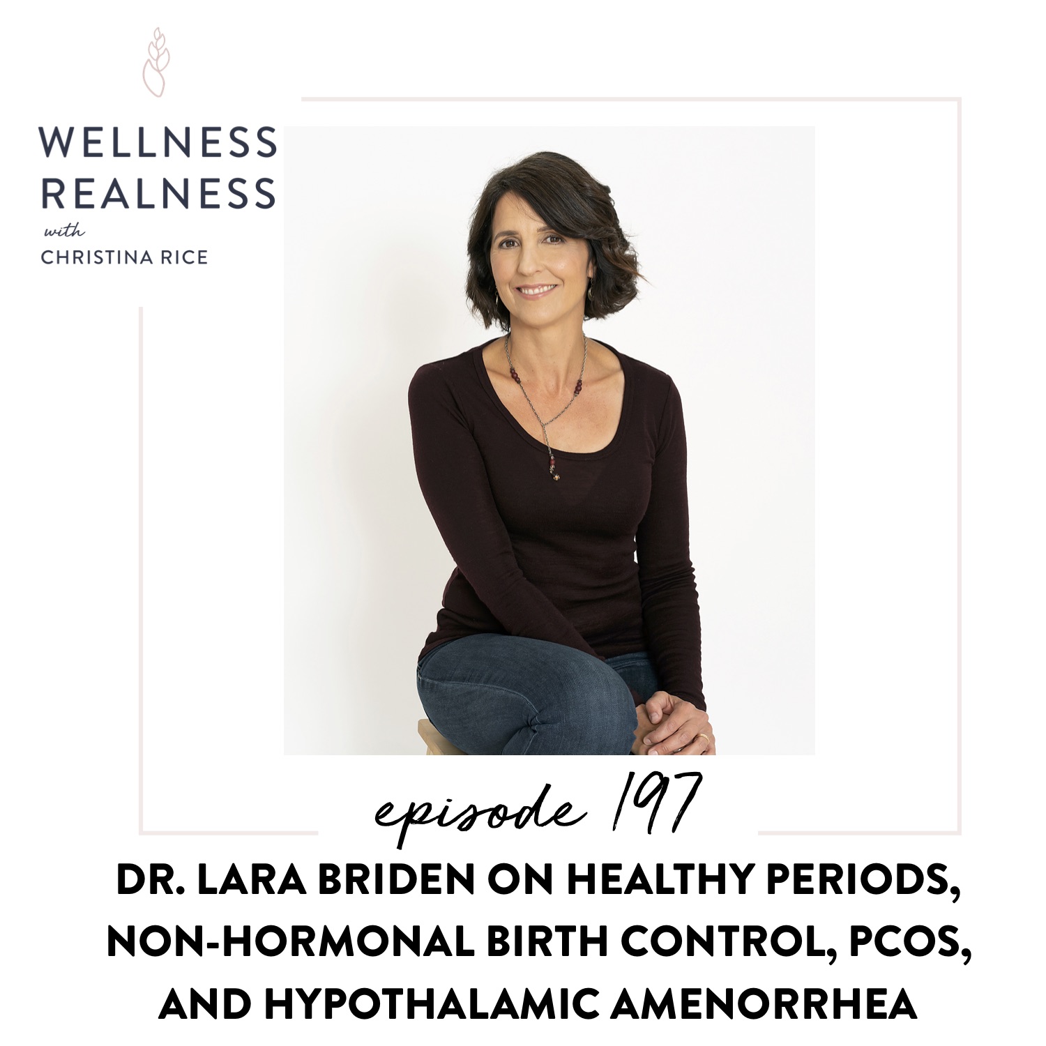 197: Dr. Lara Briden on Healthy Periods, Nonhormonal Birth Control, PCOS, and Hypothalamic Amenorrhea