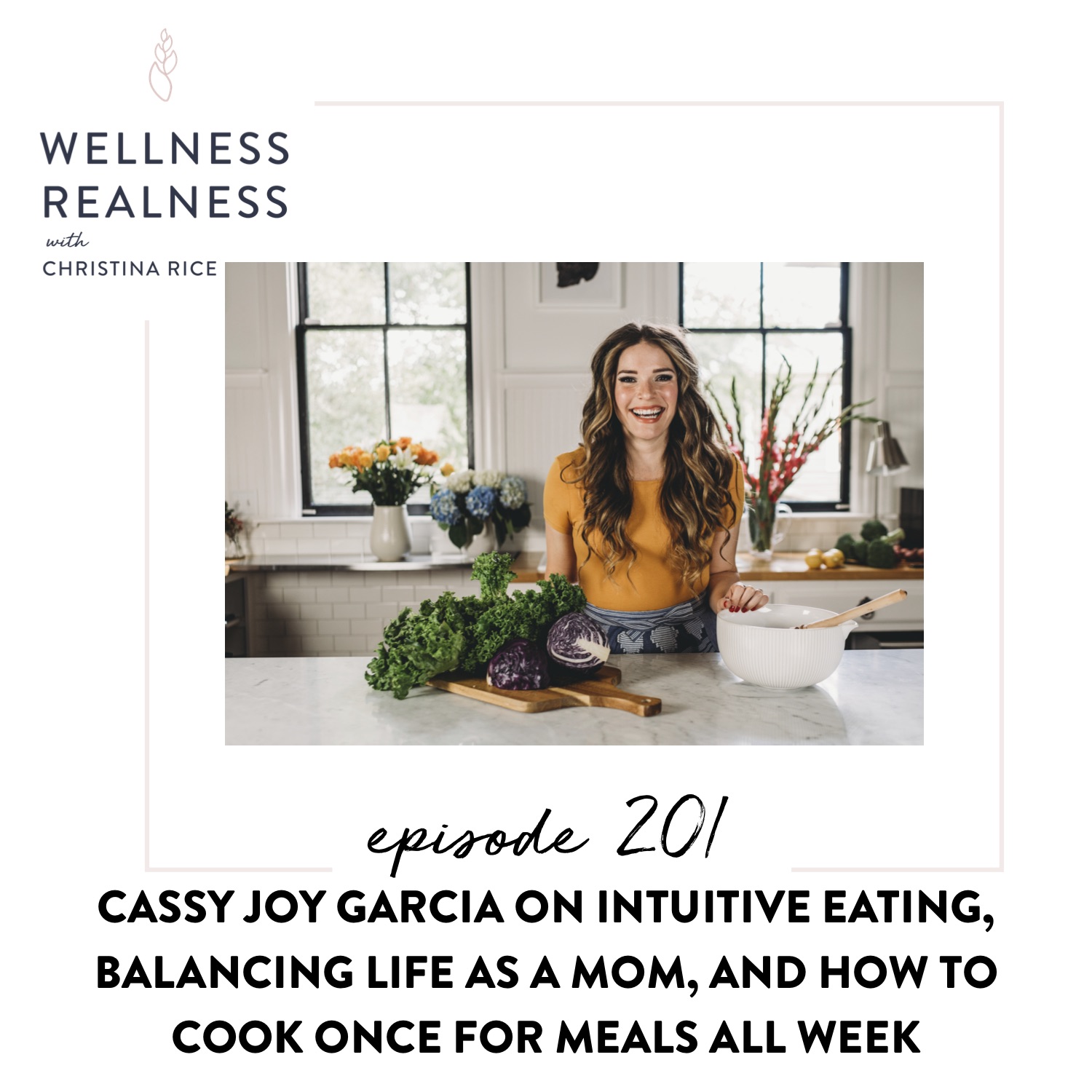 201: Cassy Joy Garcia on Intuitive Eating, Balancing Life as a Mom, and How to Cook Once for Meals All Week
