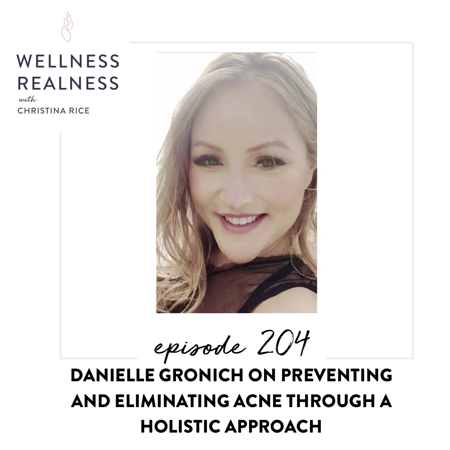 204: Danielle Gronich on Preventing and Eliminating Acne Through a Holistic Approach