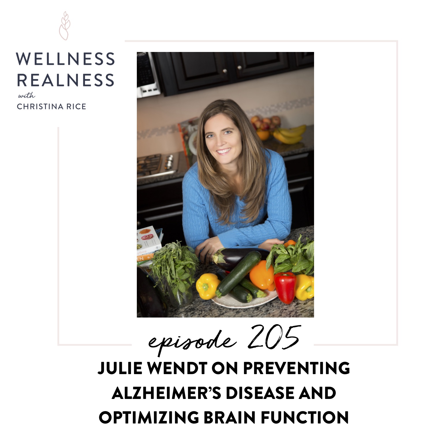 205: Julie Wendt on Preventing Alzheimer's Disease and Optimizing Brain Function