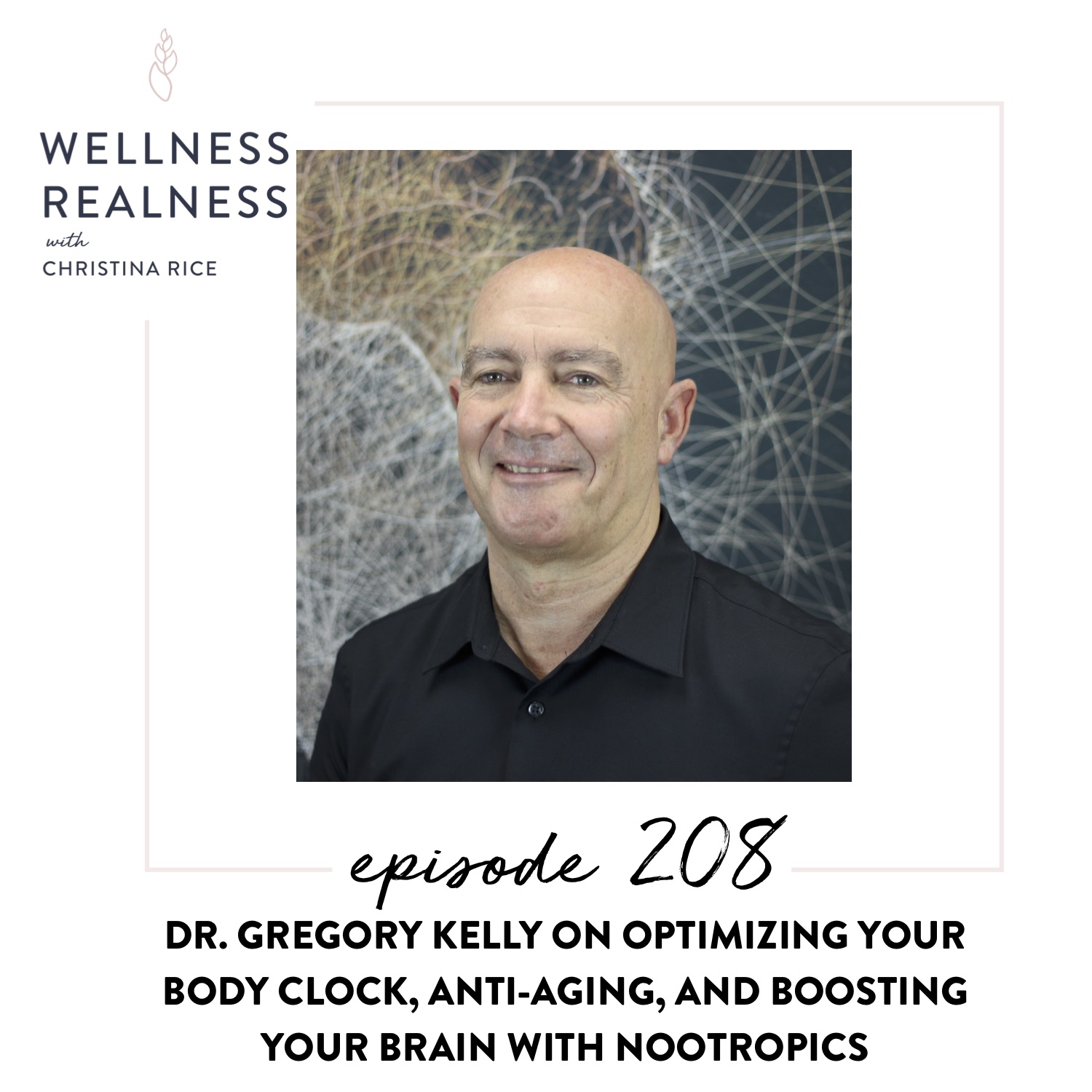 208: Dr. Gregory Kelly on Anti-Aging, Mastering Your Body Clock, and Boosting Your Brain with Nootropics