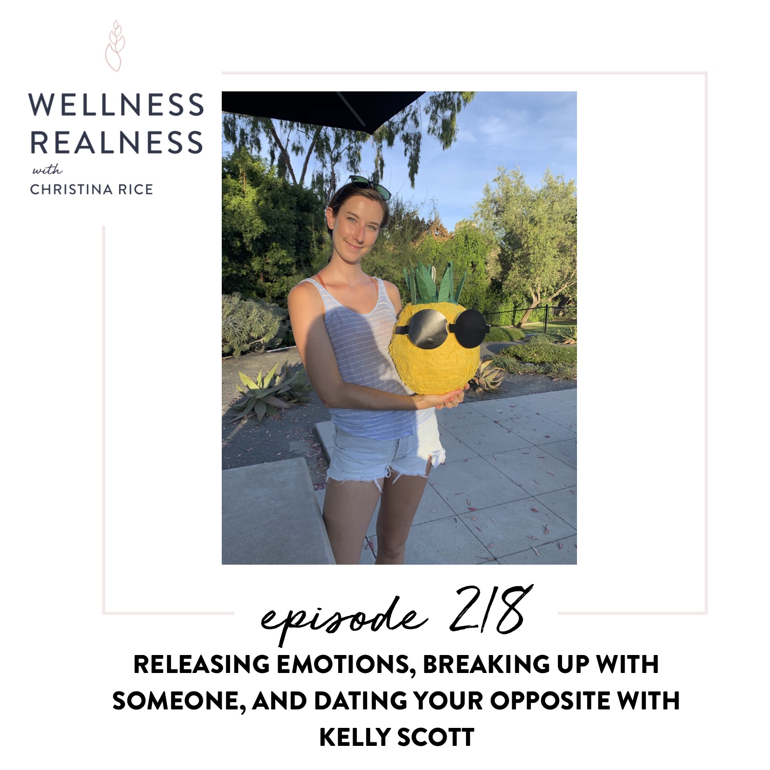 218: Releasing Emotions, Breaking Up with Someone, and Dating Your Opposite with Kelly Scott