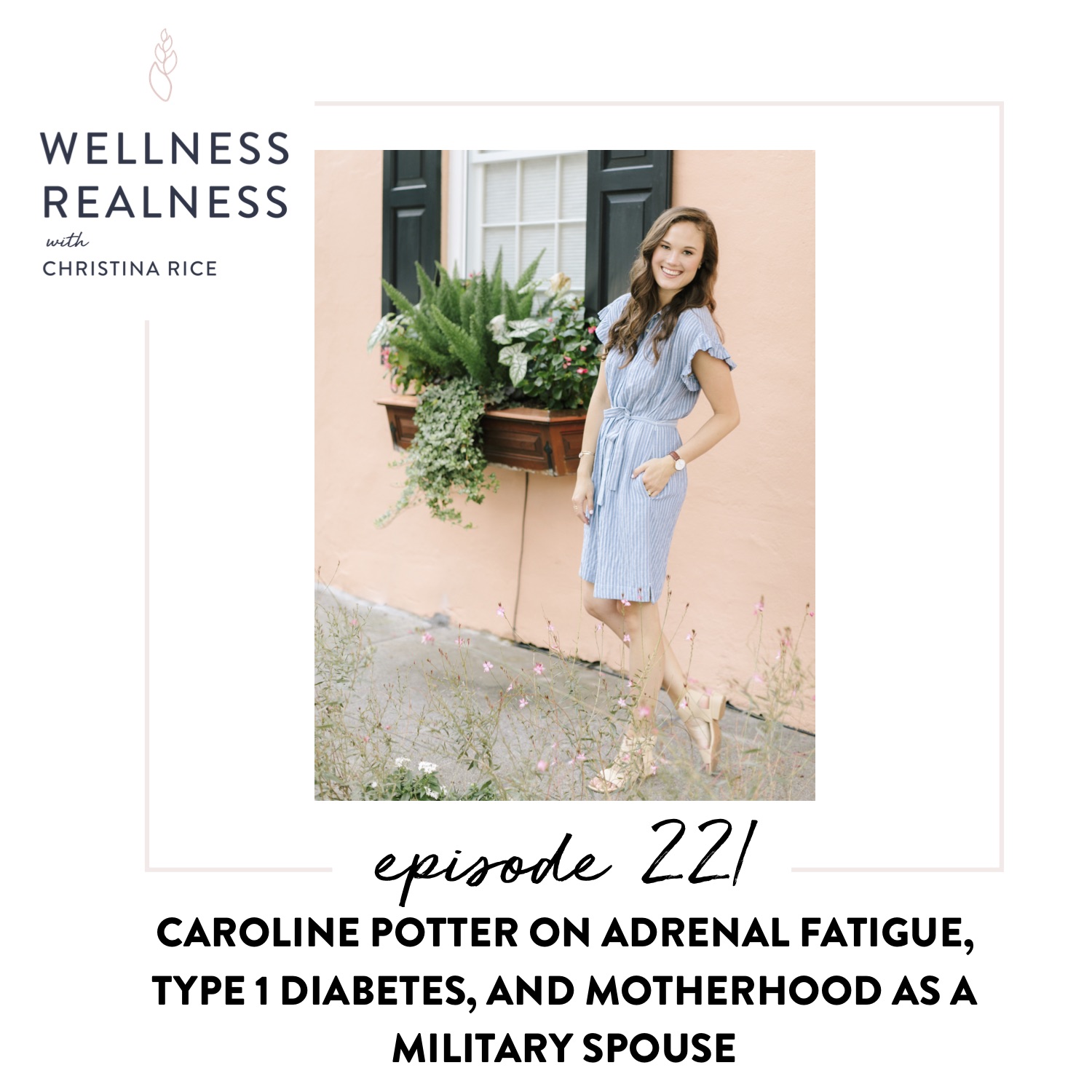 221: Caroline Potter on Adrenal Fatigue, Type 1 Diabetes, and Motherhood as a Military Spouse