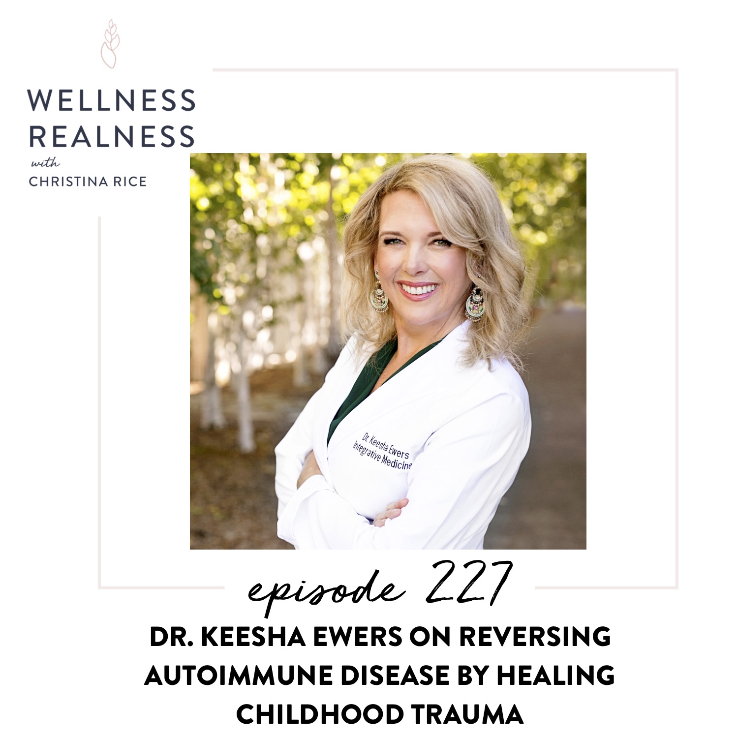 227: Dr. Keesha Ewers on Reversing Autoimmune Disease by Healing Childhood Trauma