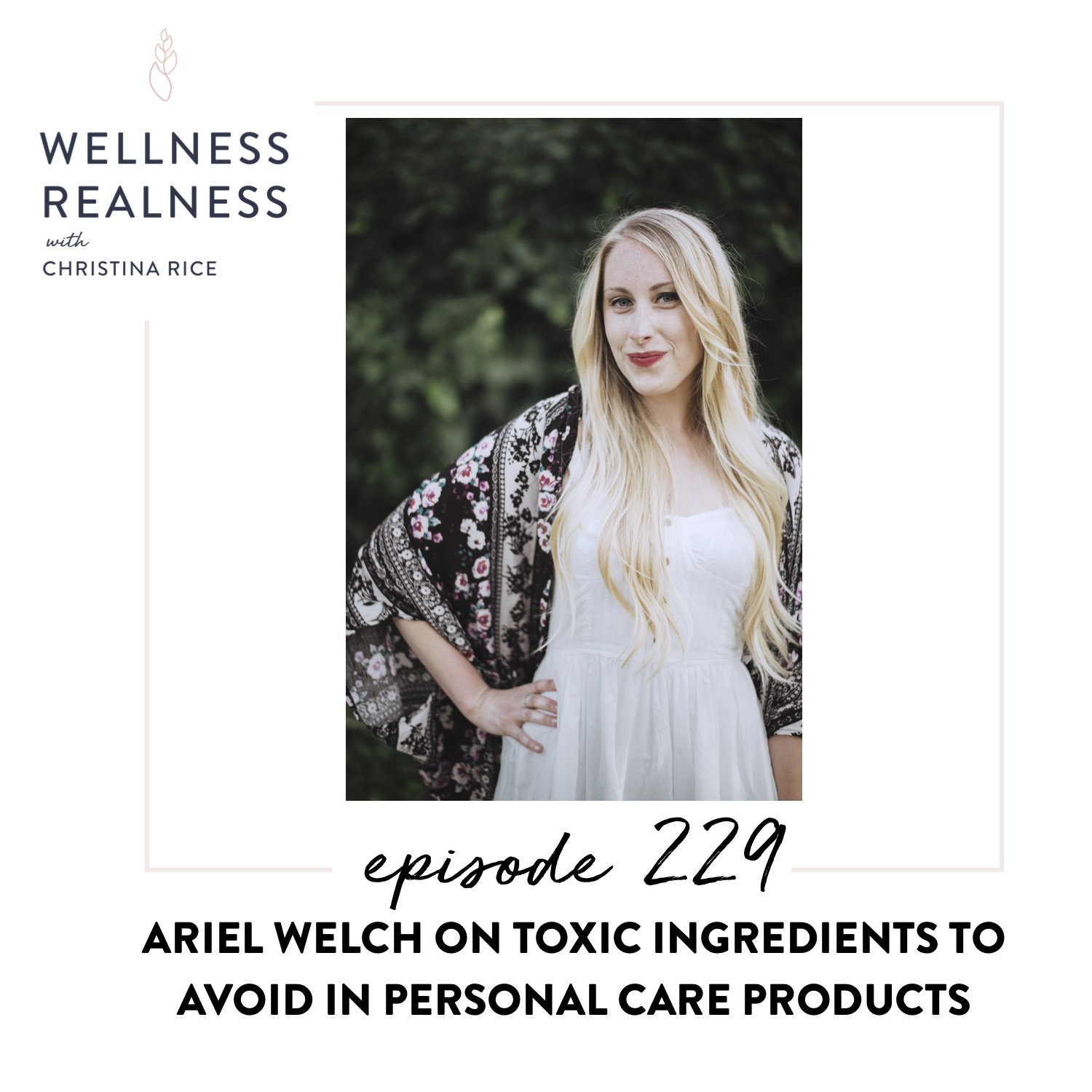 229: Ariel Welch on Toxic Ingredients to Avoid in Personal Care Products