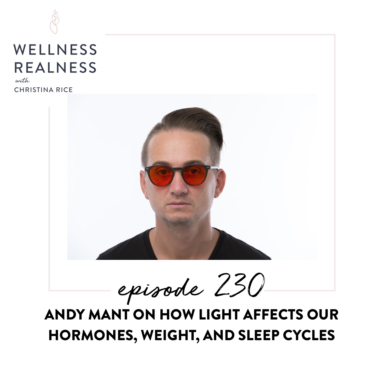230: Andy Mant on How Light Affects Your Hormones, Weight, and Sleep Cycles