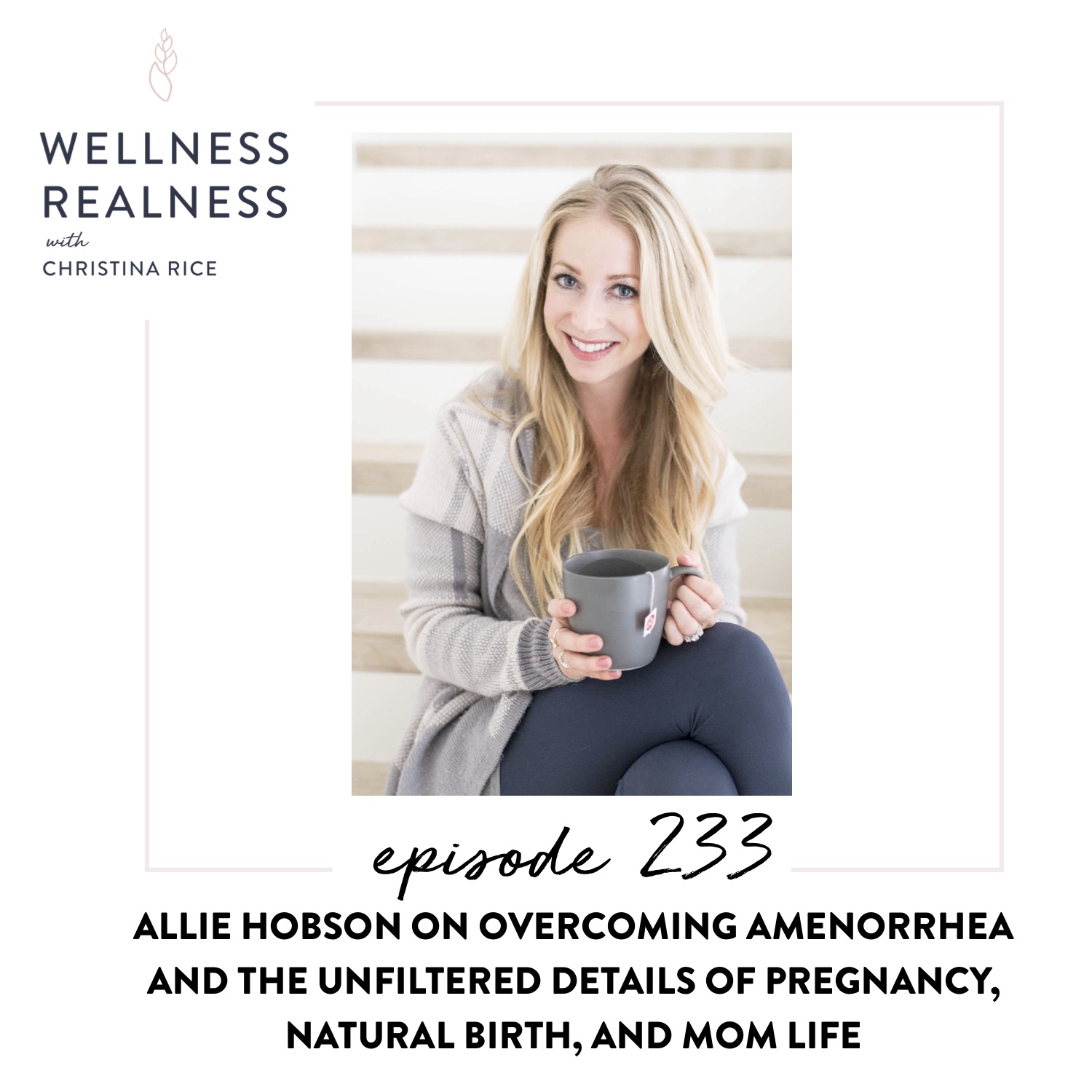 233: Allie Hobson on Overcoming Amenorrhea and the Unfiltered Details of Pregnancy, Natural Birth, and Mom Life