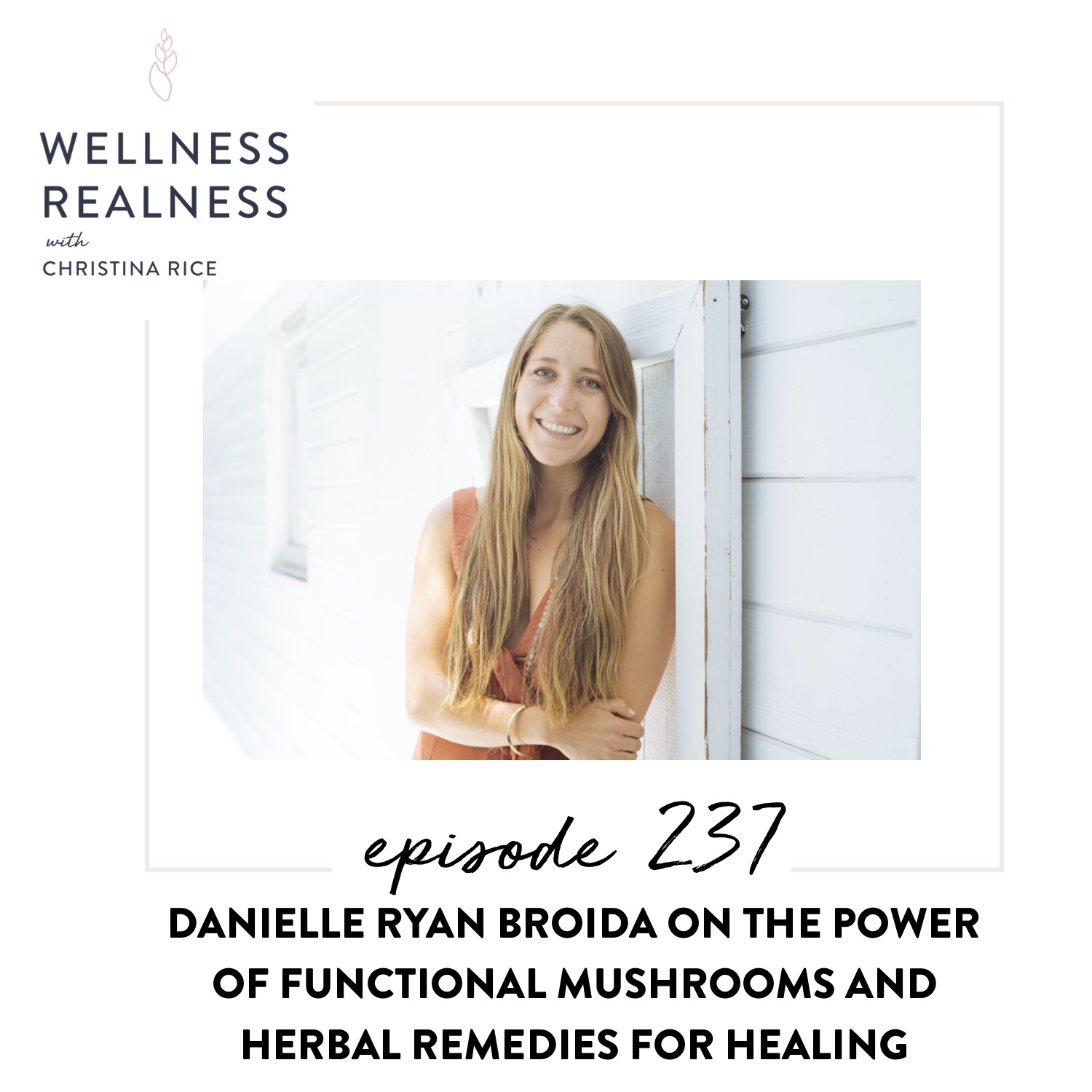 237: Danielle Ryan Broida on the Power of Functional Mushrooms and Herbal Remedies for Healing