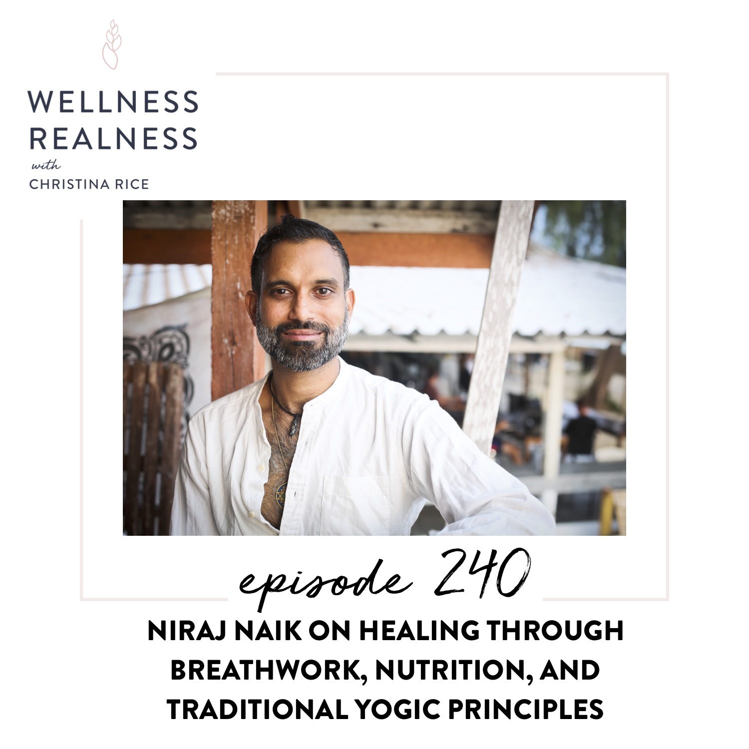 240: Niraj Naik on Healing through Breathwork, Nutrition, and Traditional Yogic Principles