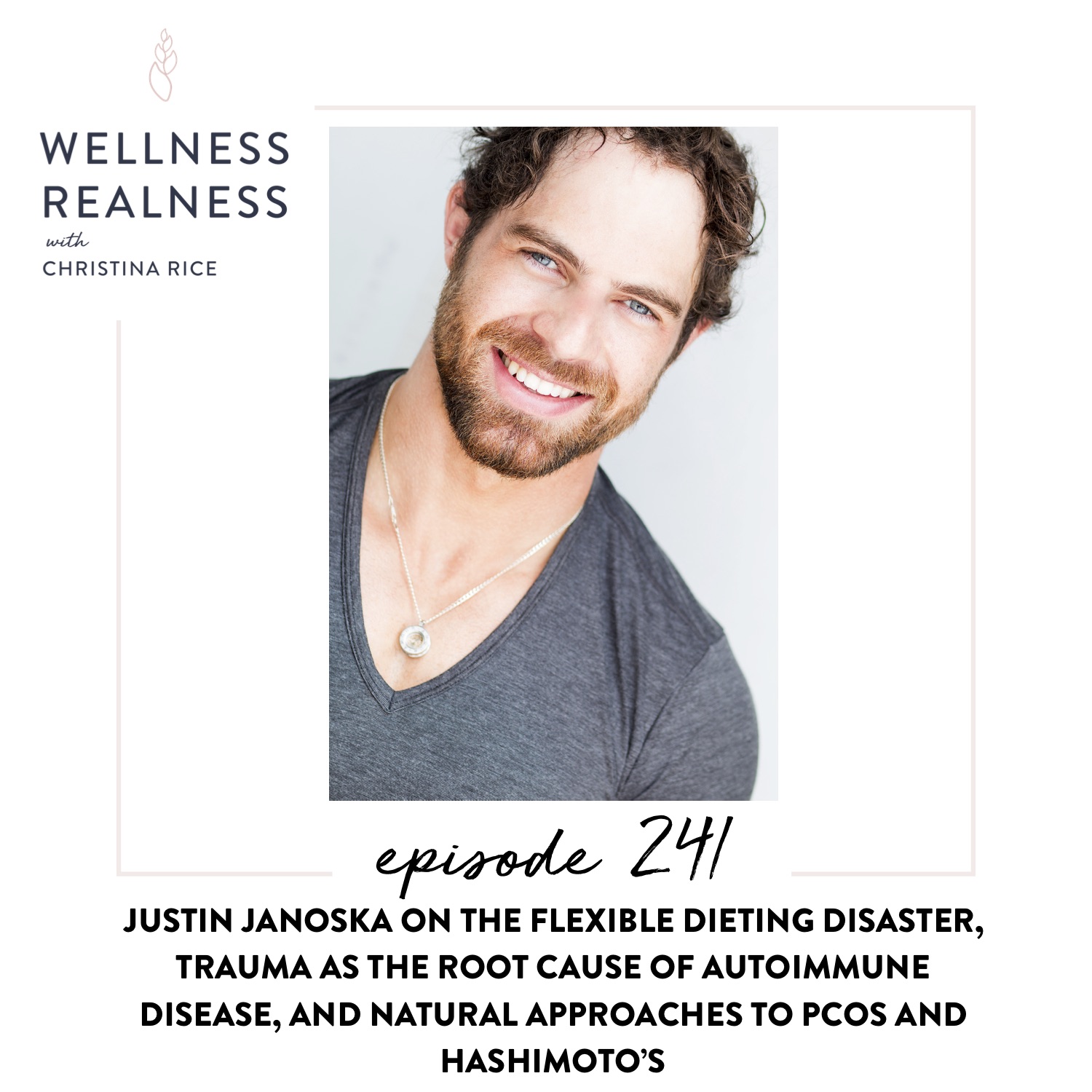 241: Justin Janoska on the Flexible Dieting Disaster, Trauma as the Root of Autoimmune Disease, and Natural Approaches to PCOS and Hashimoto’s