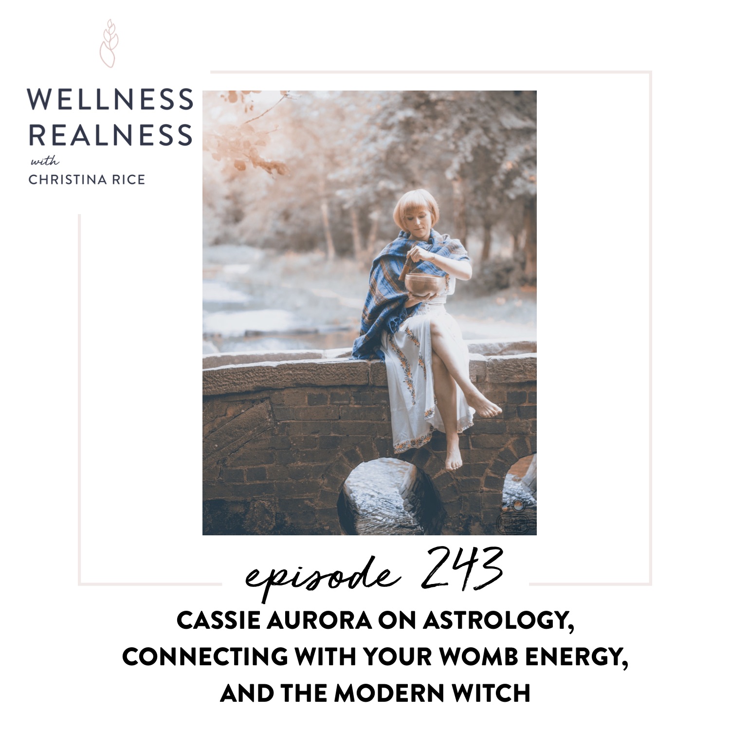 243: Cassie Aurora on Astrology, Connecting with Your Womb Energy, and the Modern Witch