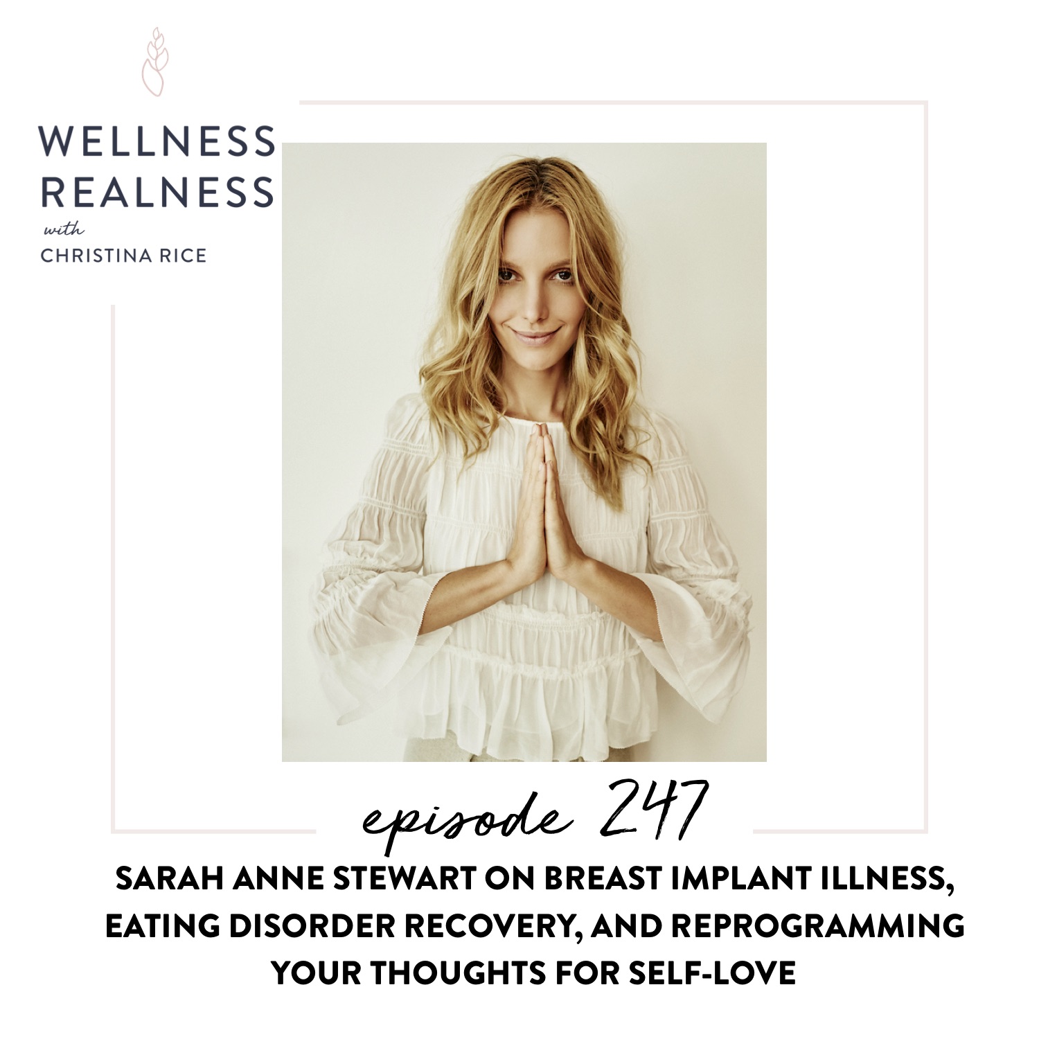 247: Sarah Anne Stewart on Breast Implant Illness, Eating Disorder Recovery, and Reprogramming Your Thoughts for Self-Love