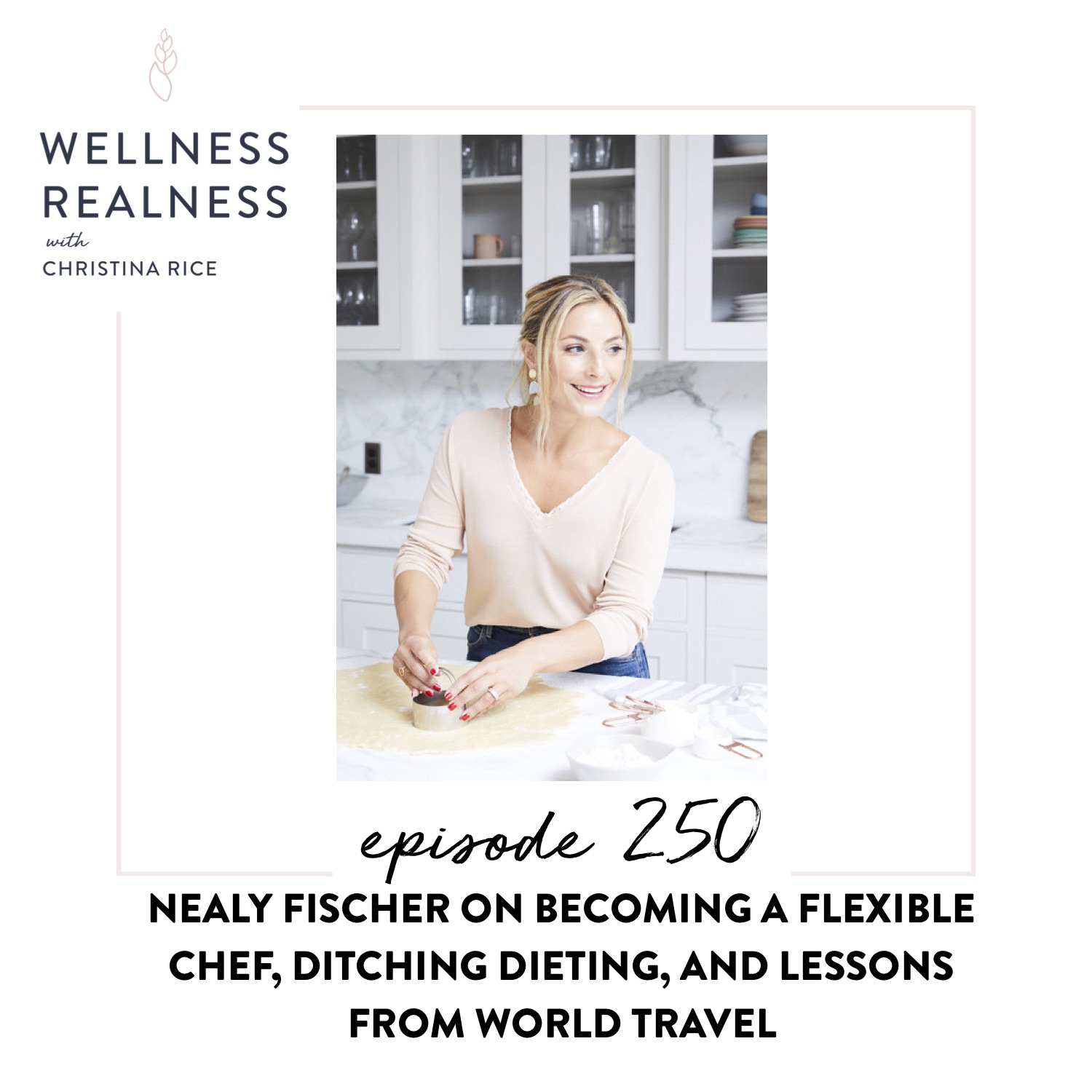 250: Nealy Fischer on Becoming a Flexible Chef, Ditching Dieting, and Lessons from World Travel