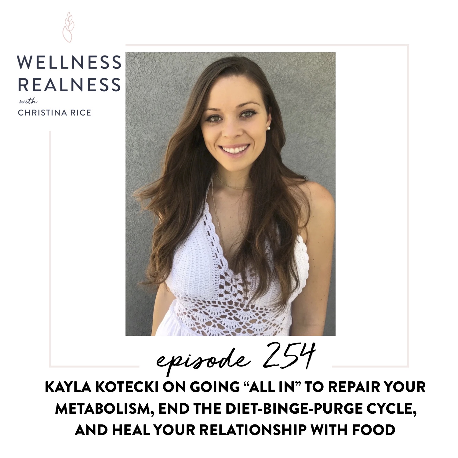 254: Kayla Kotecki on Going "All In" to Repair Your Metabolism, End the Diet-Binge-Purge Cycle, and Heal Your Relationship with Food