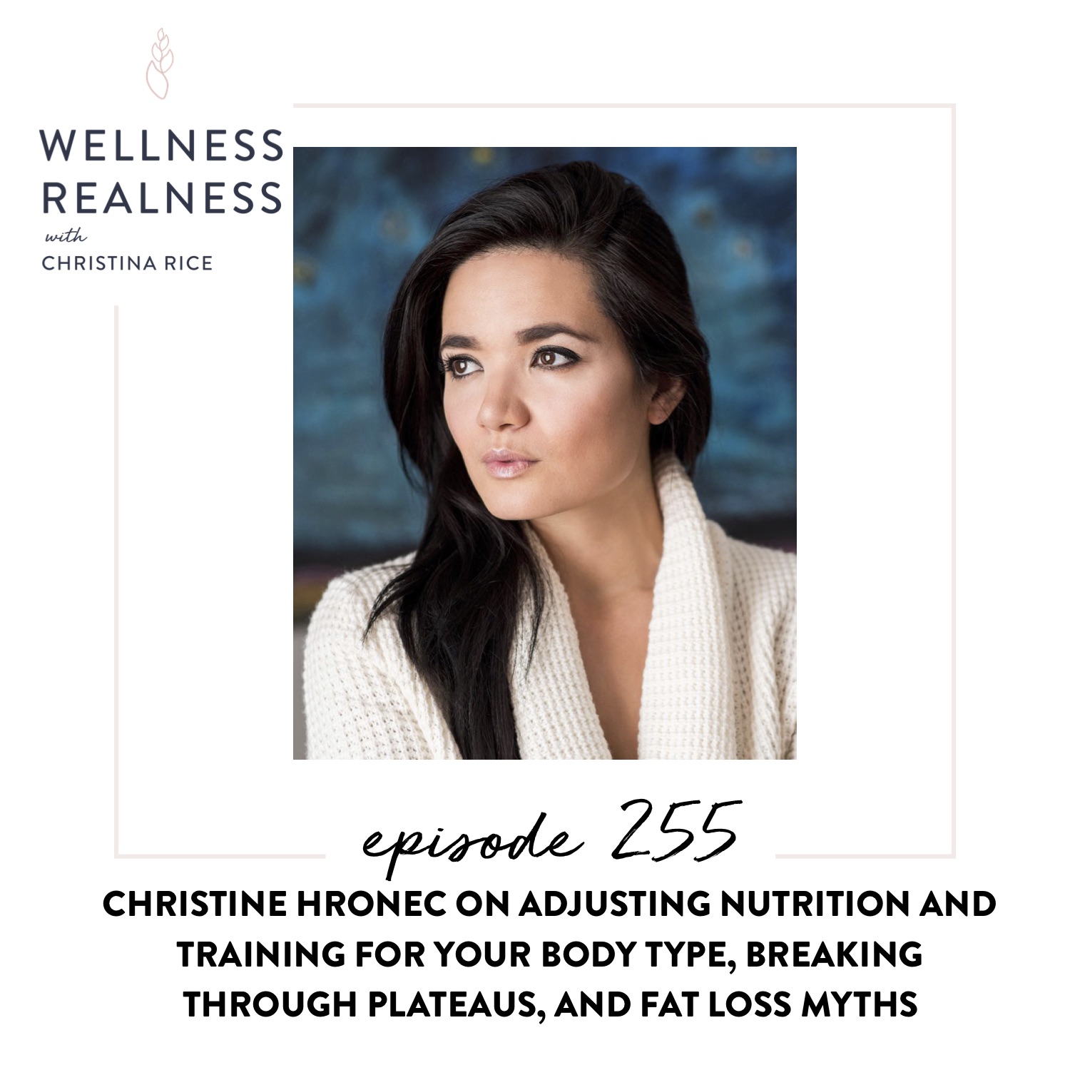 255: Christine Hronec on Adjusting Nutrition and Training for Your Body Type, Breaking Through Plateaus, and Fat Loss Myths