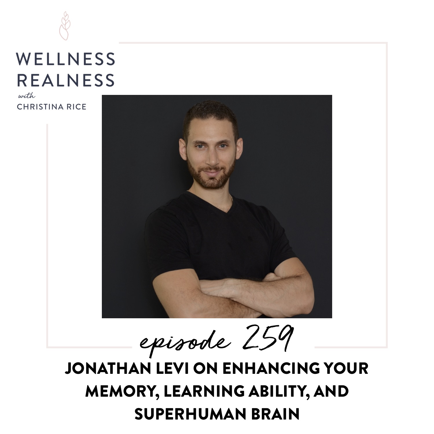 259: Jonathan Levi on Enhancing Your Memory, Learning Ability, and Superhuman Brain