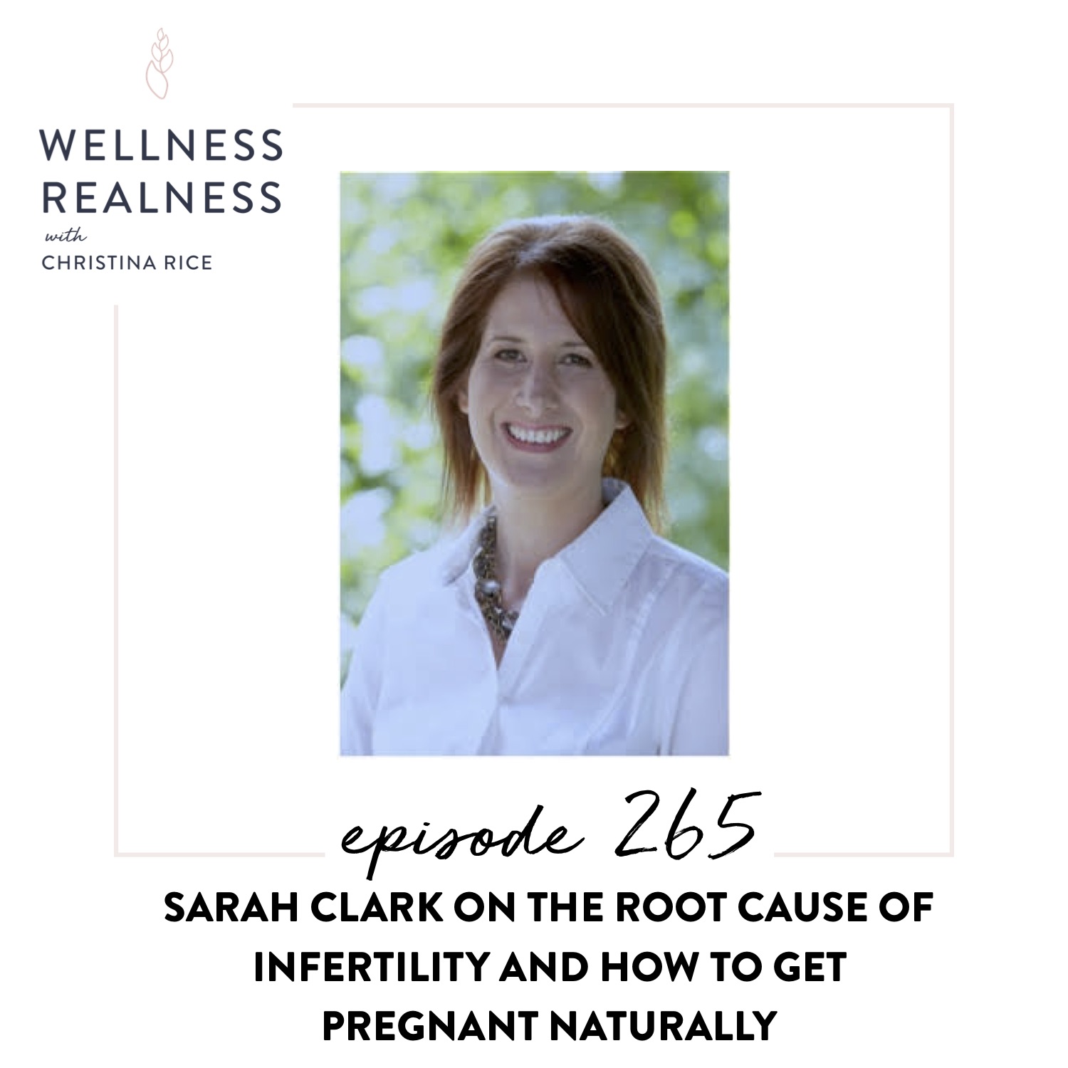 265: Sarah Clark on the Root Cause of Infertility and How to Get Pregnant Naturally