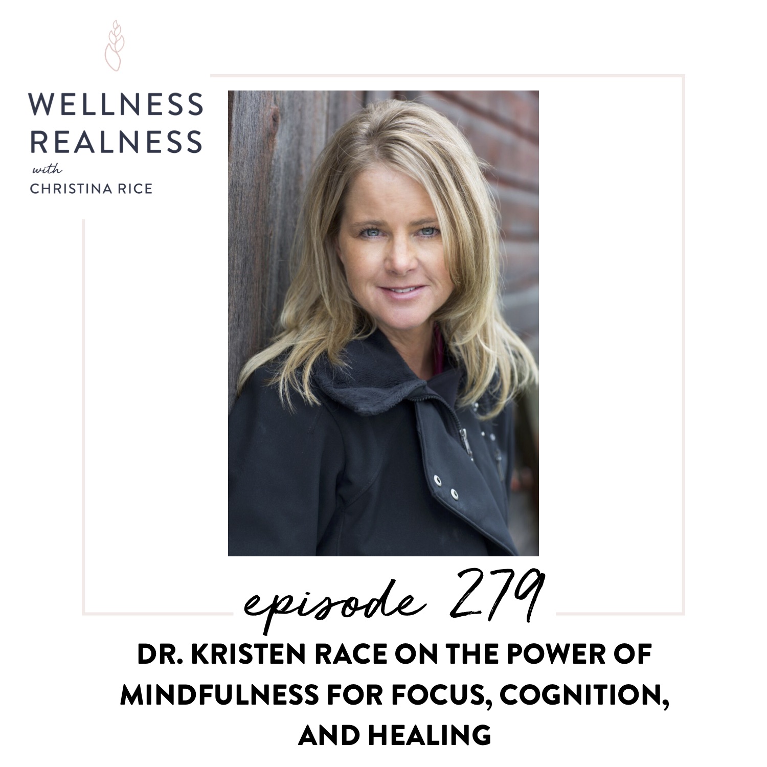 279: Dr. Kristen Race on the Power of Mindfulness for Focus, Cognition, and Healing
