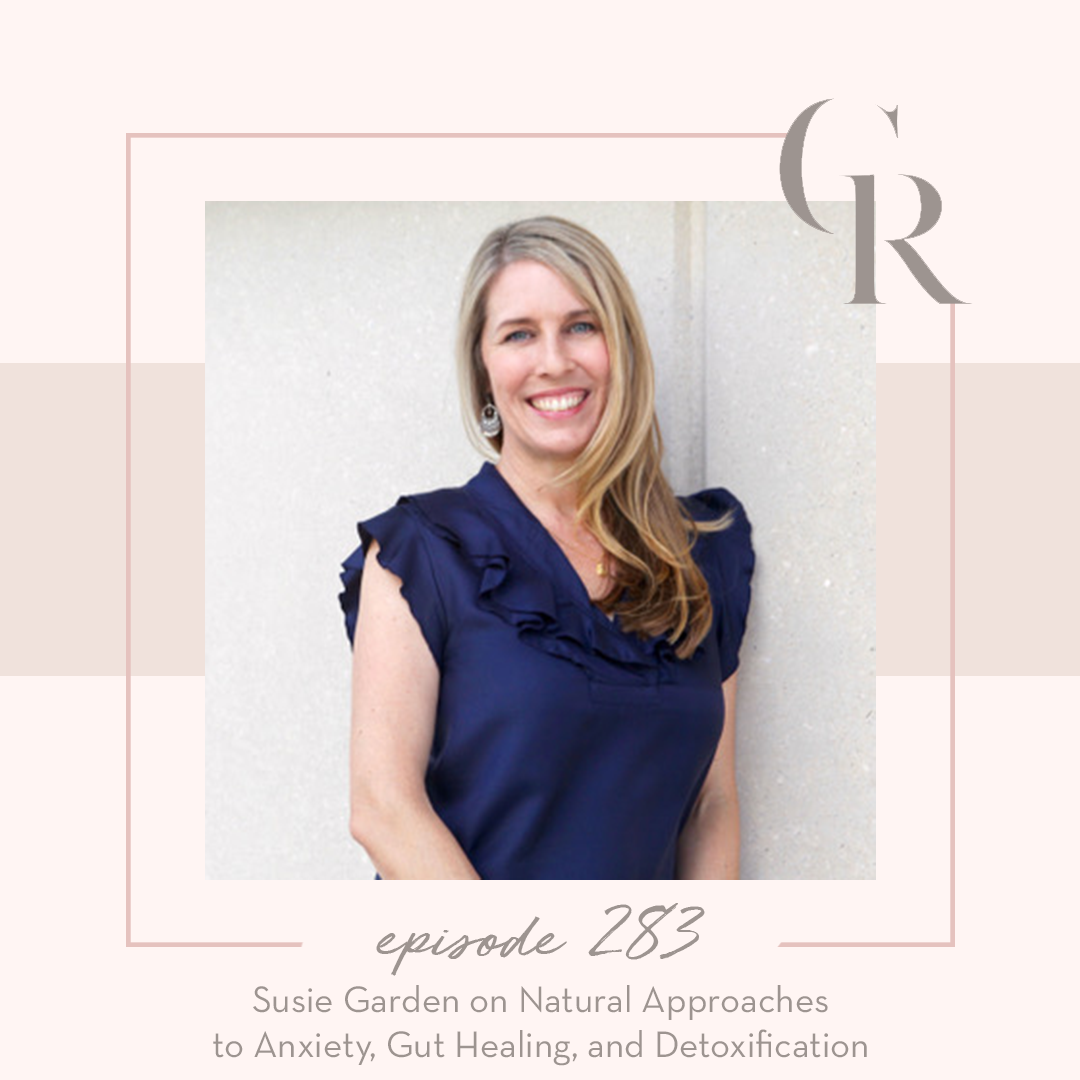 283: Susie Garden on Natural Approaches to Anxiety, Gut Healing, and Detoxification
