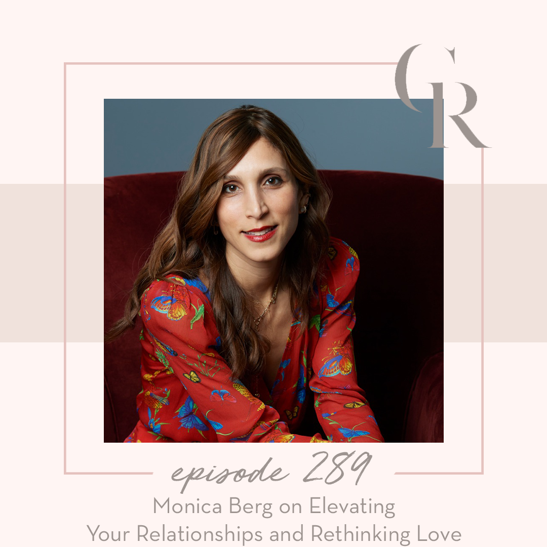 289 - Monica Berg on Elevating Your Relationships & Rethinking Love