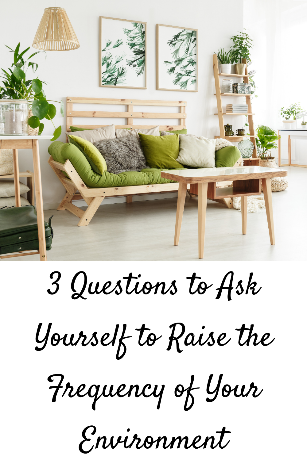 3 Questions to Ask Yourself to Raise the Frequency of Your Environment