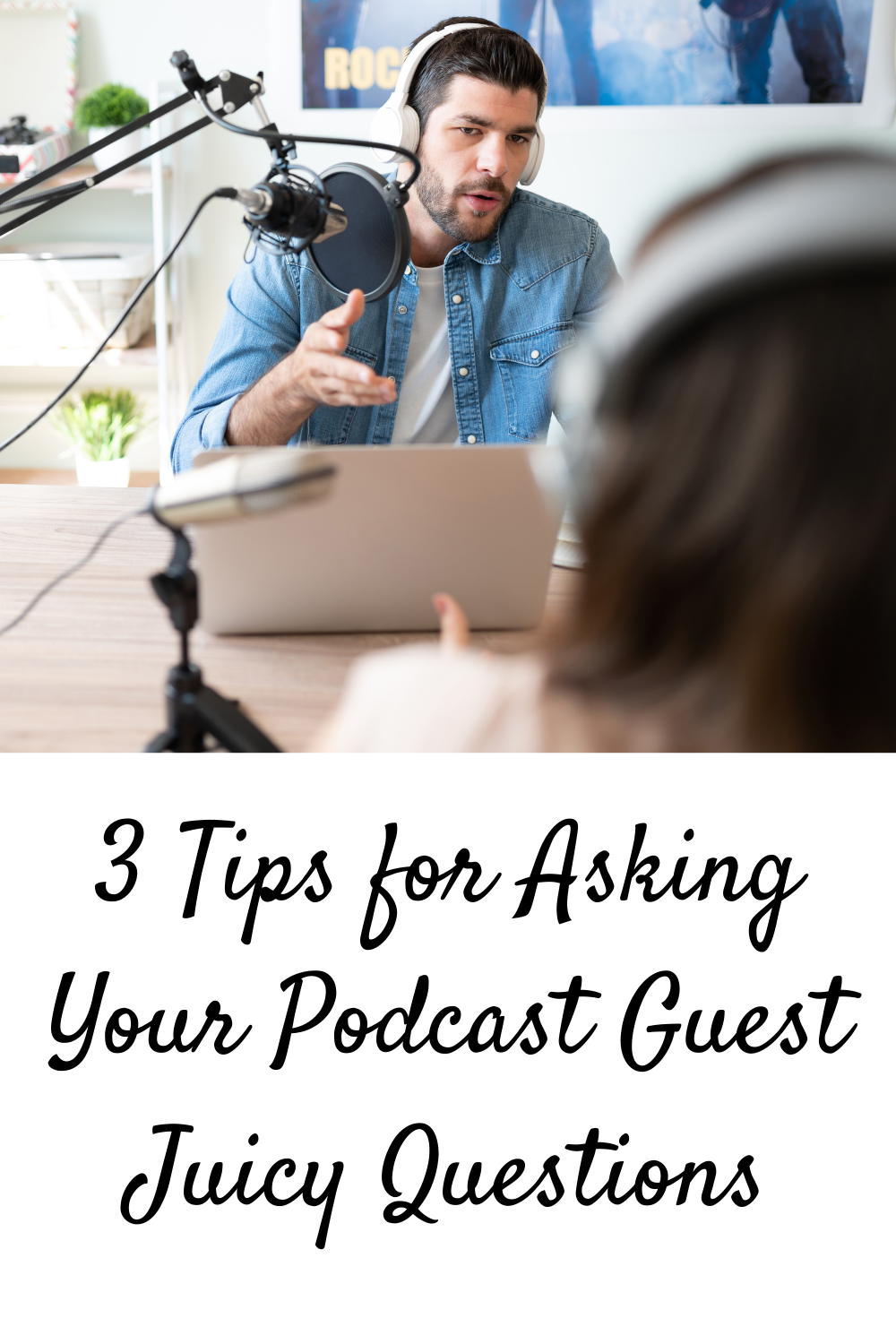 3 Tips for Asking Your Podcast Guest Juicy Questions