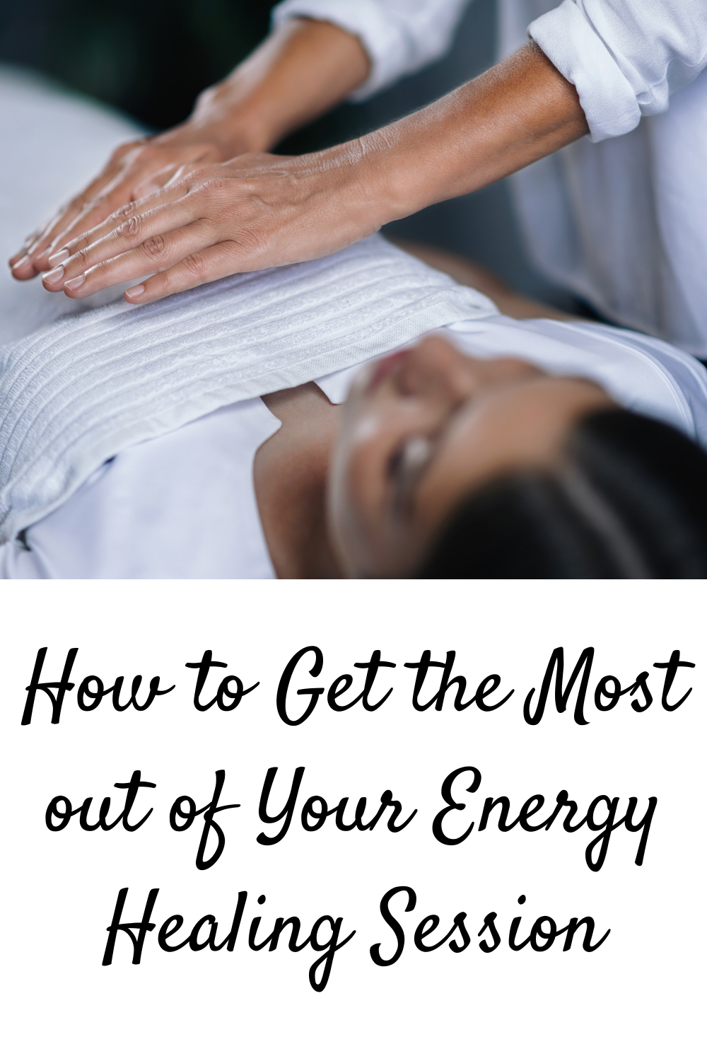 How to Get the Most out of Your Energy Healing Session (1)