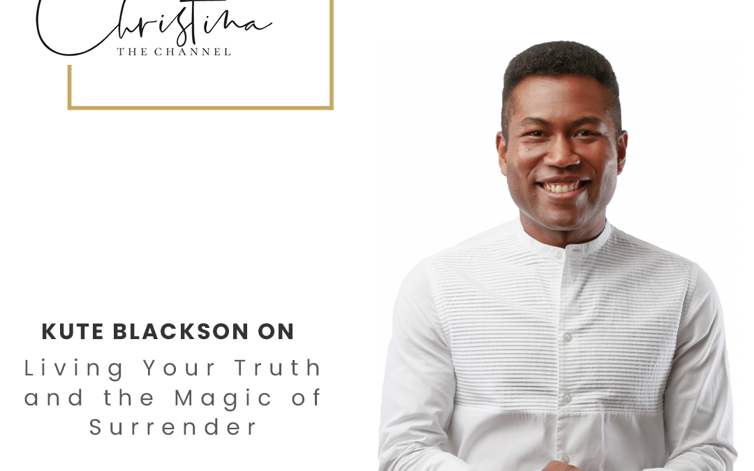 518: Kute Blackson on Living Your Truth and the Magic of Surrender