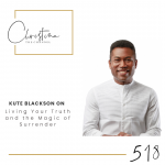 518: Kute Blackson on Living Your Truth and the Magic of Surrender